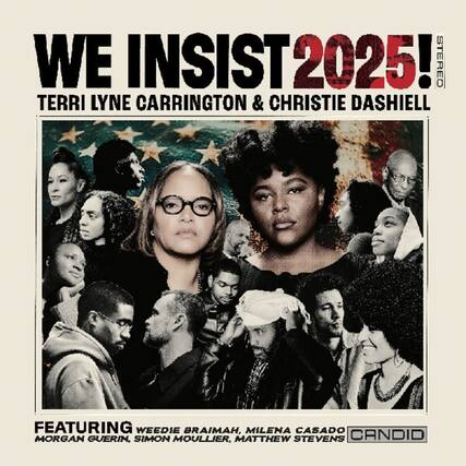 WE INSIST 2025!
STEREO
TERRI LYNE CARRINGTON & CHRISTIE DASHIELL
FEATURING
WEEDIE BRAIMAH, MILENA CASADO, MORGAN GUERIN, SIMON MOULLIER, MATTHEW STEVENS
CANDID