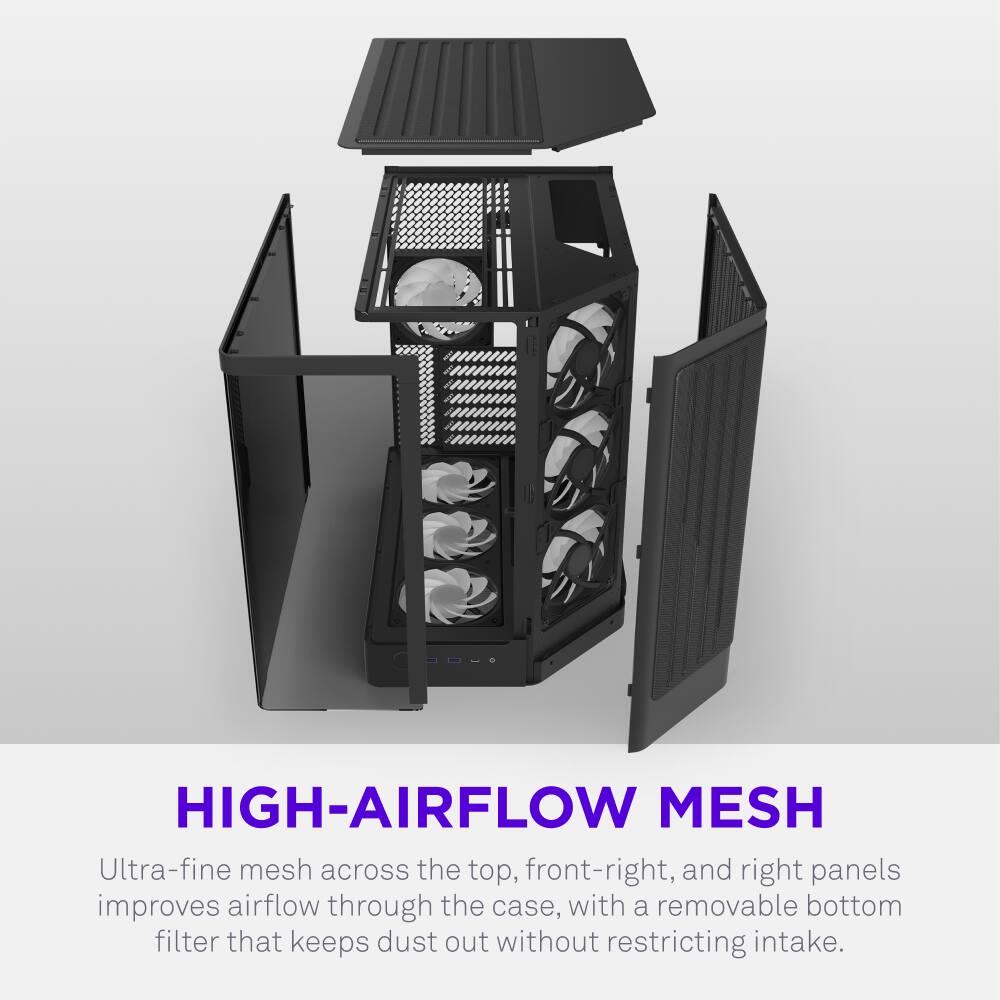 HIGH-AIRFLOW MESH  
Ultra-fine mesh across the top, front-right, and right panels improves airflow through the case, with a removable bottom filter that keeps dust out without restricting intake.
