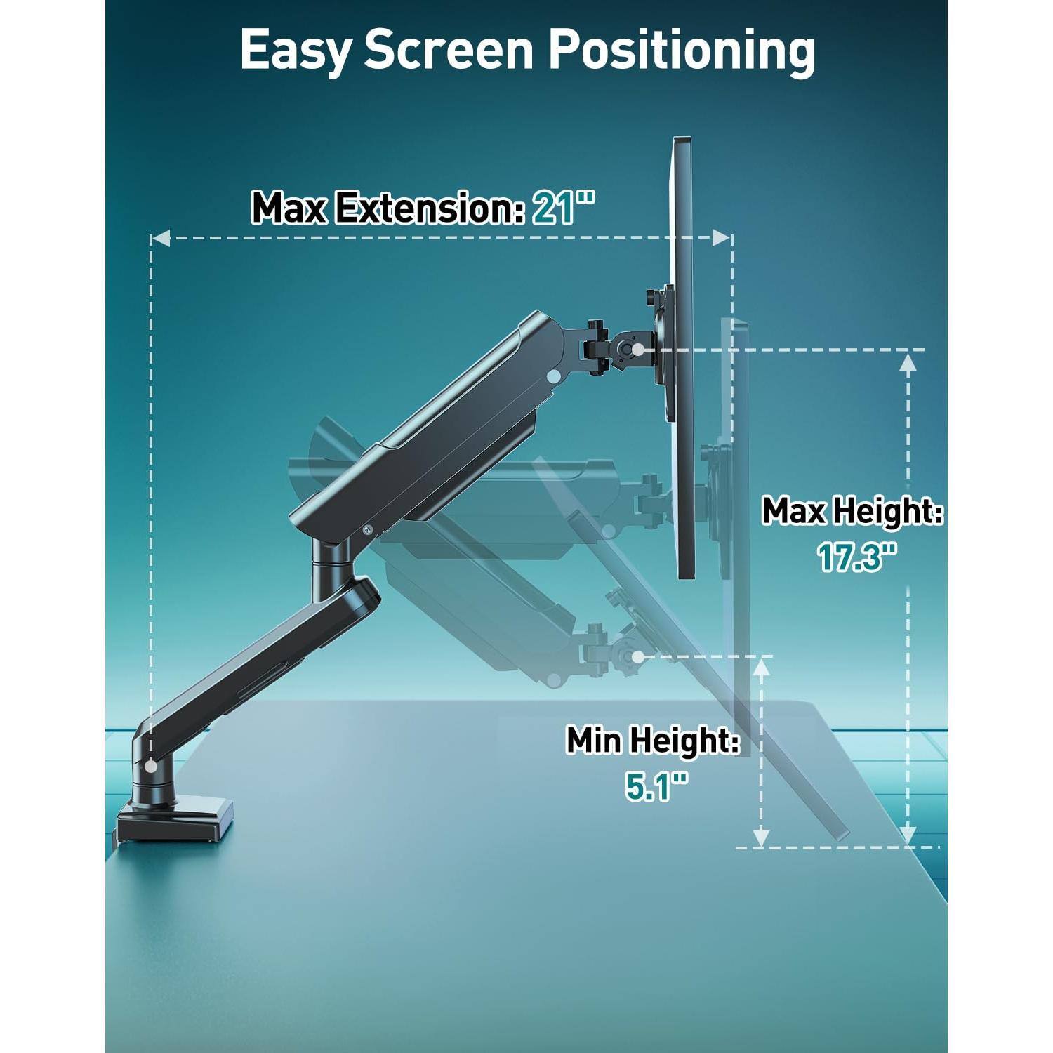 Easy Screen Positioning

Max Extension: 21"

Max Height: 17.3"

Min Height: 5.1"