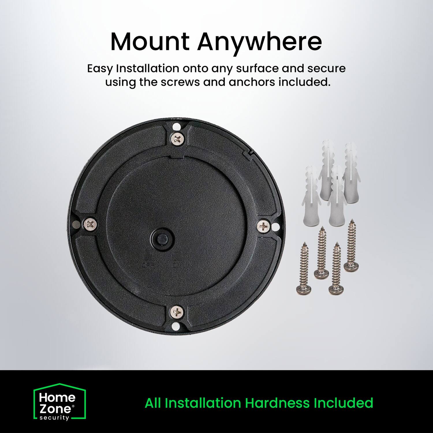 Mount Anywhere

Easy Installation onto any surface and secure using the screws and anchors included.

All Installation Hardness Included

Home Zone security