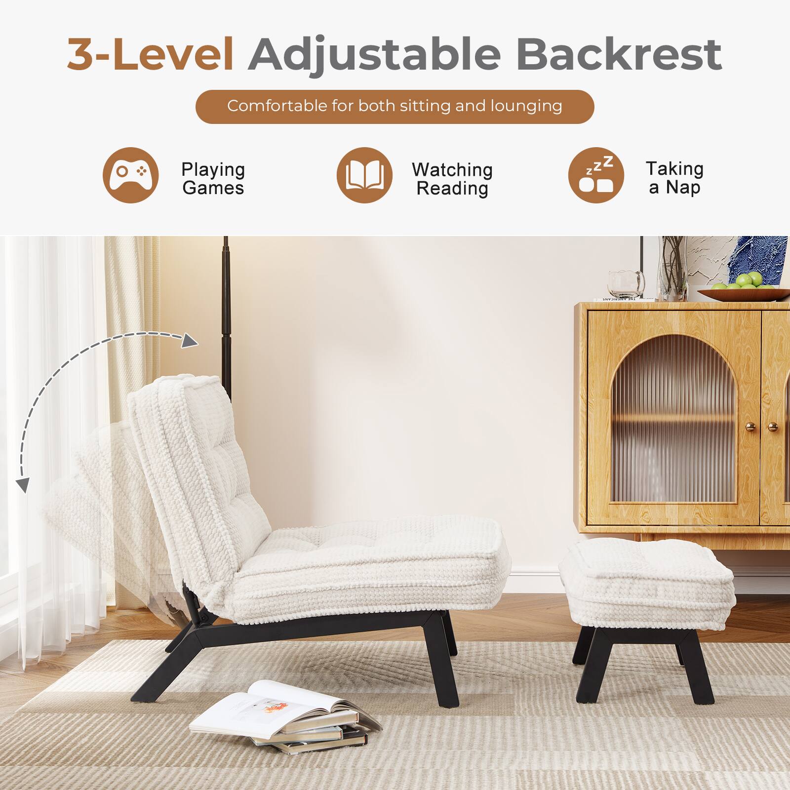 3-Level Adjustable Backrest  
Comfortable for both sitting and lounging

- Playing Games
- Watching Reading
- Taking a Nap