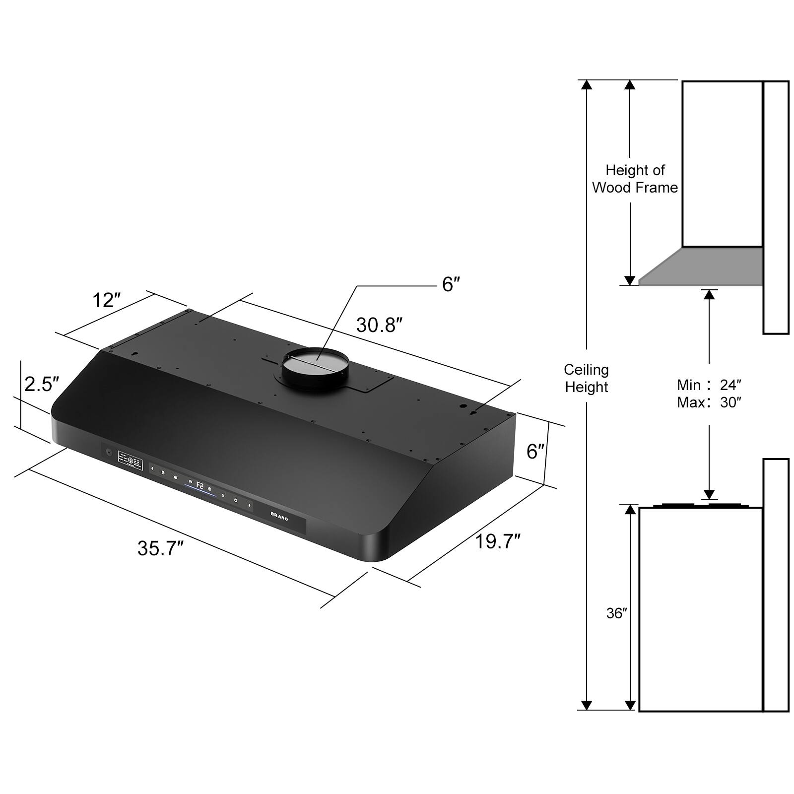 Height of Wood Frame: 12" 30.8" 6" 2.5"  
Ceiling Height: Min - 24" Max: 30"  
BAL: 12 35.7" & A 6" 19.7" 36"