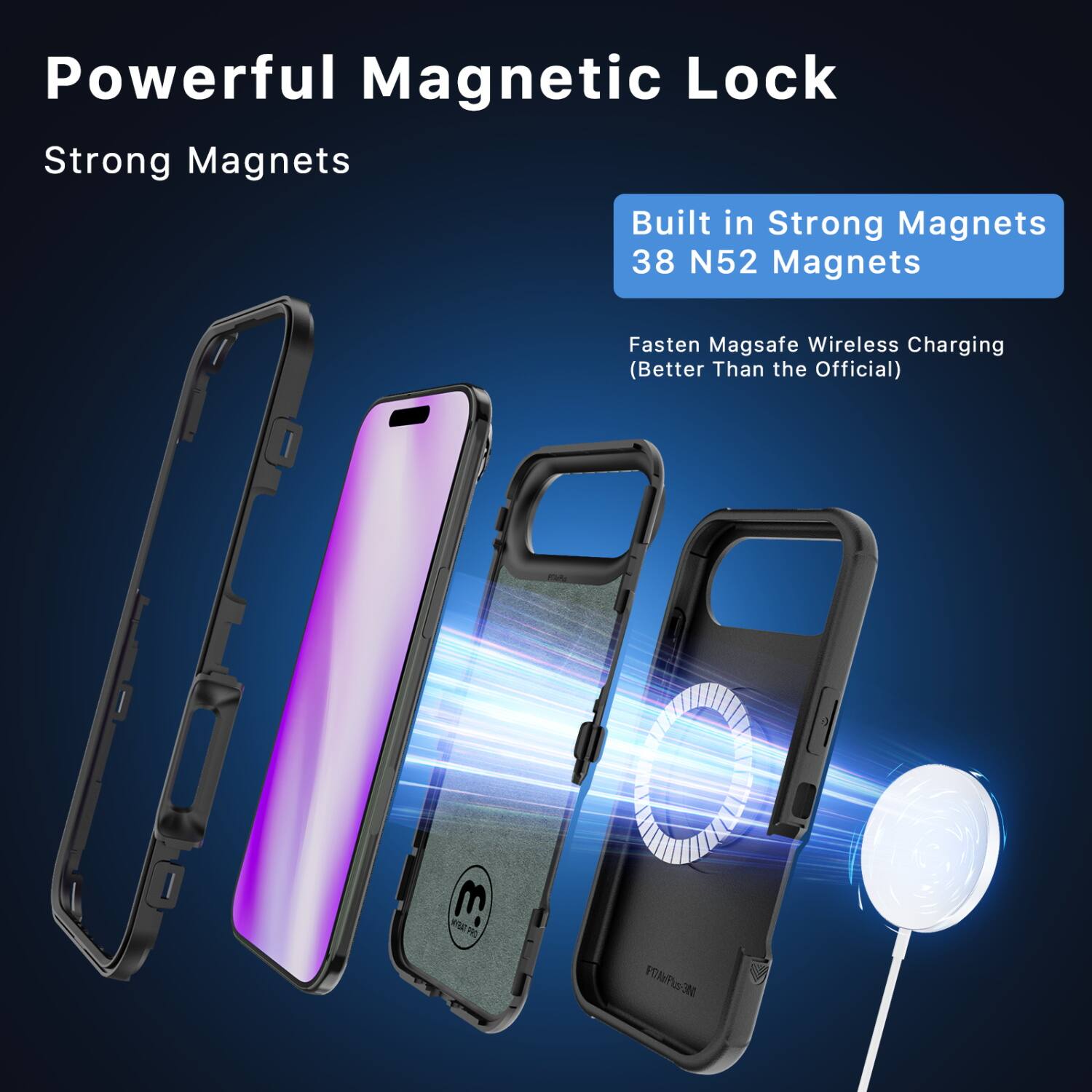 Powerful Magnetic Lock  
Strong Magnets  

Built in Strong Magnets  
38 N52 Magnets  

Fasten Magsafe Wireless Charging  
(Better Than the Official)
