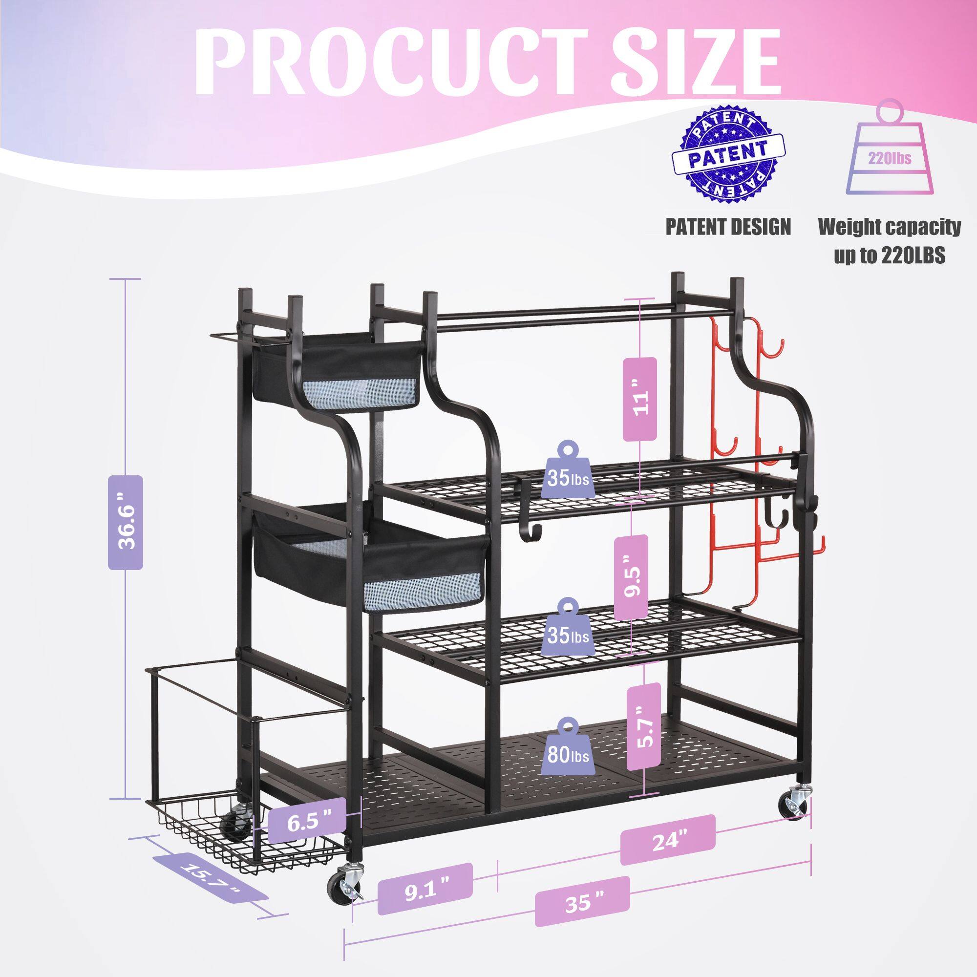 **PRODUCT SIZE**

- **PATENT DESIGN**
- **Weight capacity up to 220LBS**

**Dimensions:**
- **Height:** 36.6"
- **Width:** 35"
- **Depth:** 24"
- **Shelf Spacing:**
  - 9.5"
  - 5.7"
  - 6.5"
  - 9.1"
- **Carton Size:** 15.7" x 9.1" x 6.5"

**Weight Capacity:**
- **Top Shelf:** 35lbs
- **Middle Shelf:** 35lbs
- **Bottom Shelf:** 80lbs