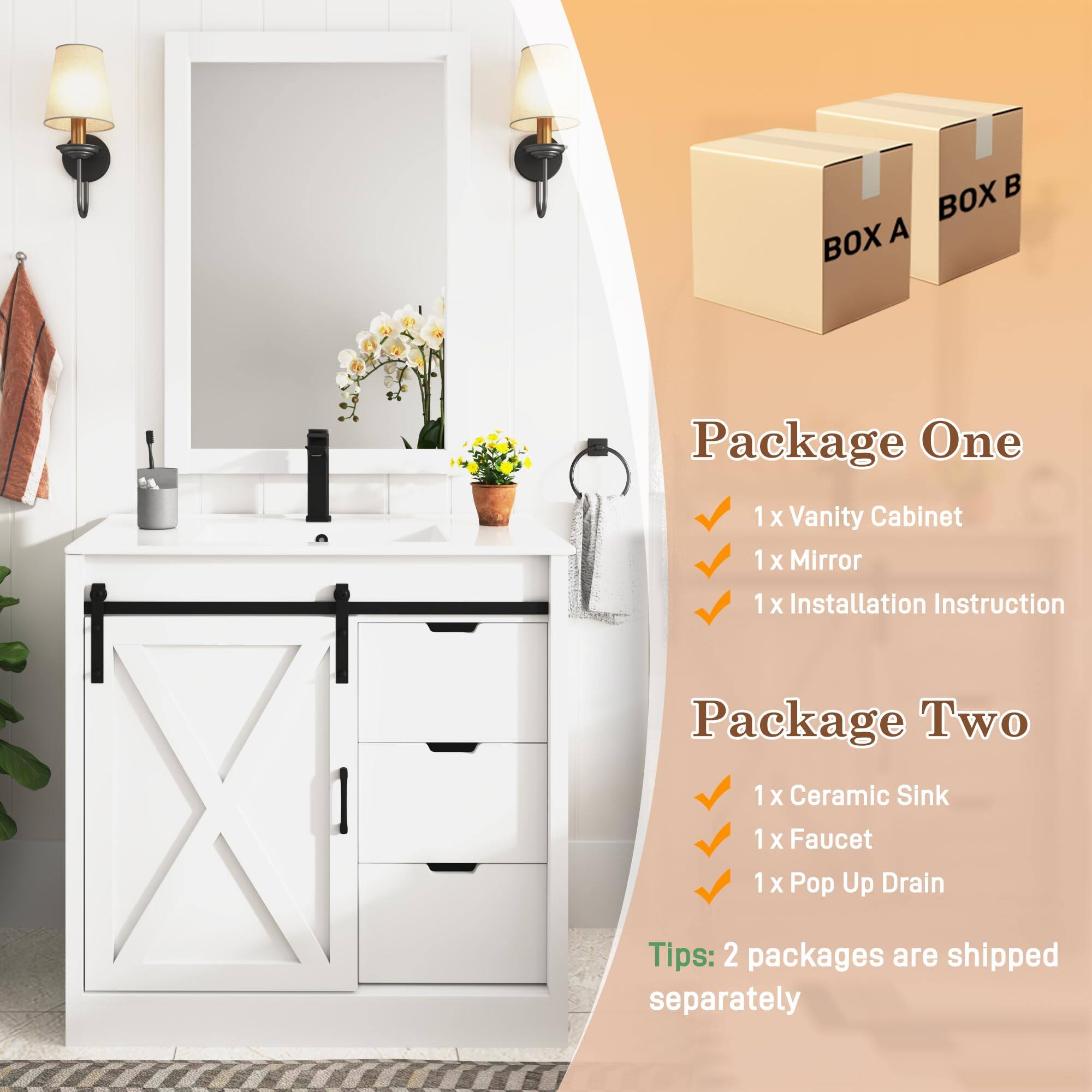 BOX A Package One  
1 X Vanity Cabinet  
1 X Mirror  
1 X Installation Instruction  

BOX B Package Two  
1 X Ceramic Sink  
1 X Faucet  
1 X Pop Up Drain  

Tips: 2 packages are shipped separately