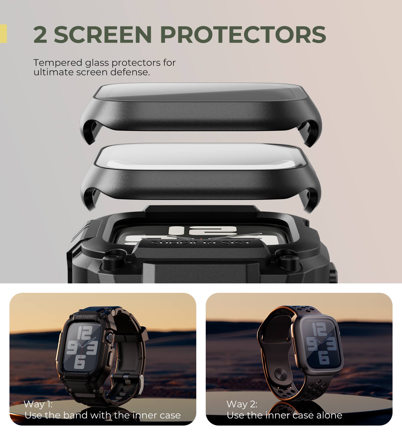 2 SCREEN PROTECTORS  
Tempered glass protectors for ultimate screen defense.

Way 1: Use the band with the inner case  
Way 2: Use the inner case alone