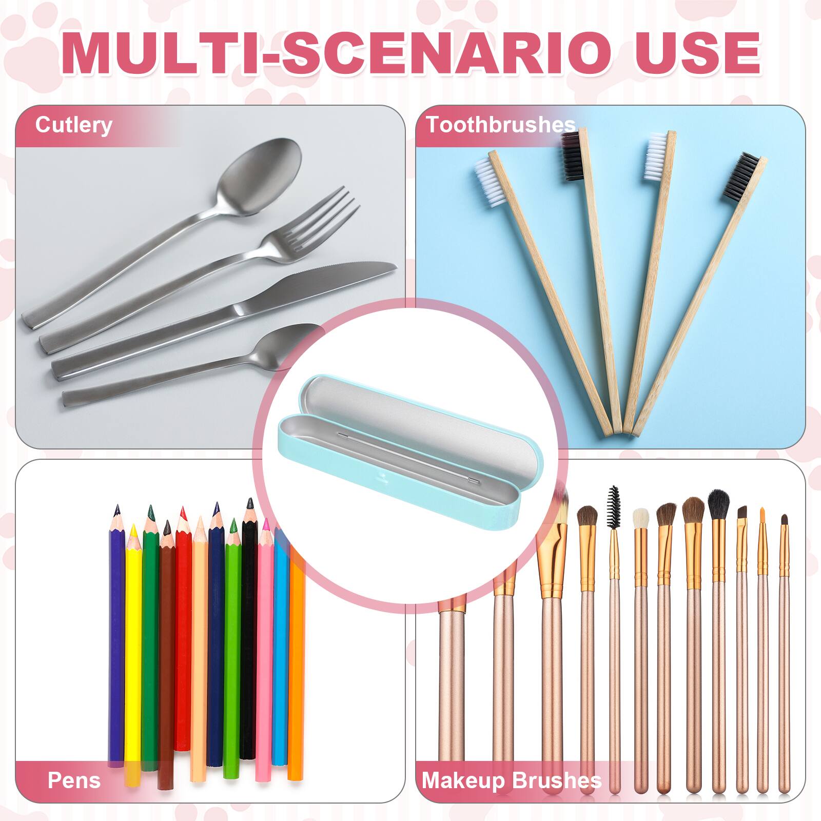 MULTI-SCENARIO USE

Cutlery

Toothbrushes

Pens

Makeup Brushes