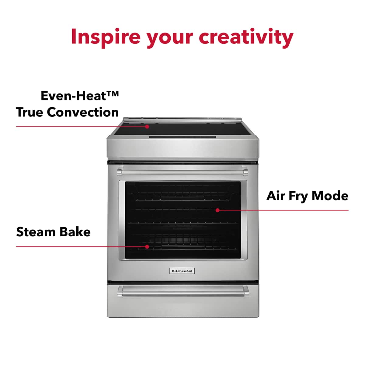 Inspire your creativity
Even-Heat™ True Convection
Steam Bake
Air Fry Mode