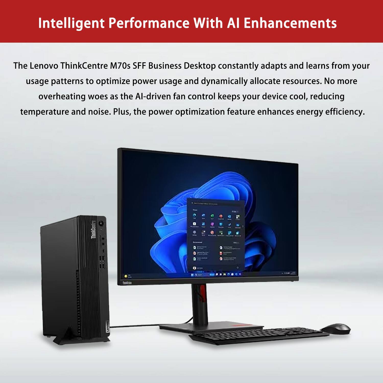 Intelligent Performance With AI Enhancements

The Lenovo ThinkCentre M70s SFF Business Desktop constantly adapts and learns from your usage patterns to optimize power usage and dynamically allocate resources. No more overheating woes as the AI-driven fan control keeps your device cool, reducing temperature and noise. Plus, the power optimization feature enhances energy efficiency.