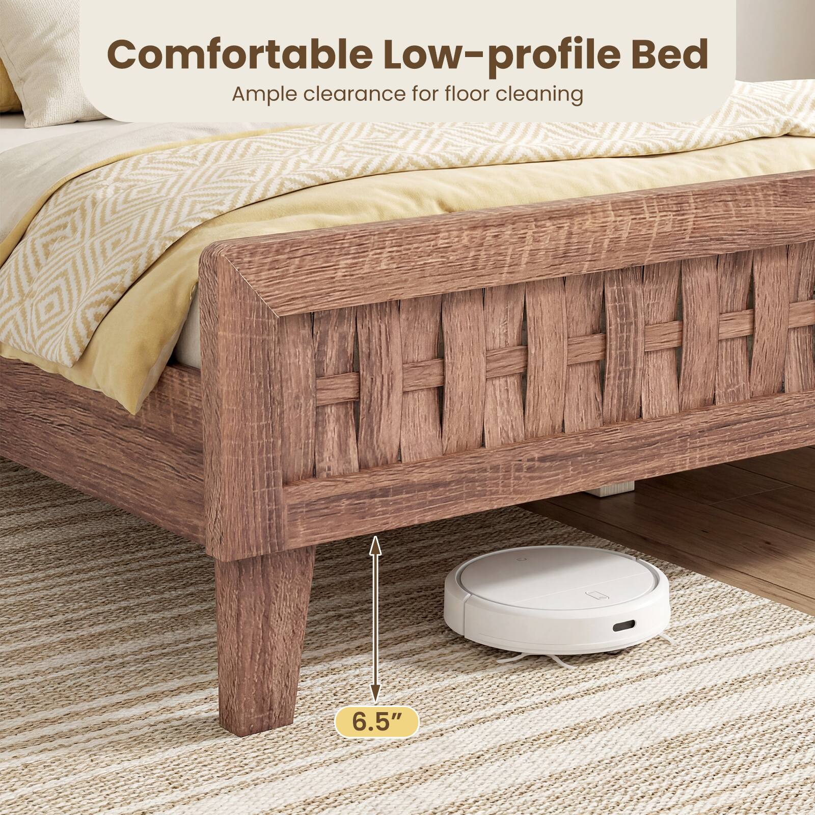 Comfortable Low-profile Bed  
Ample clearance for floor cleaning  
6.5"