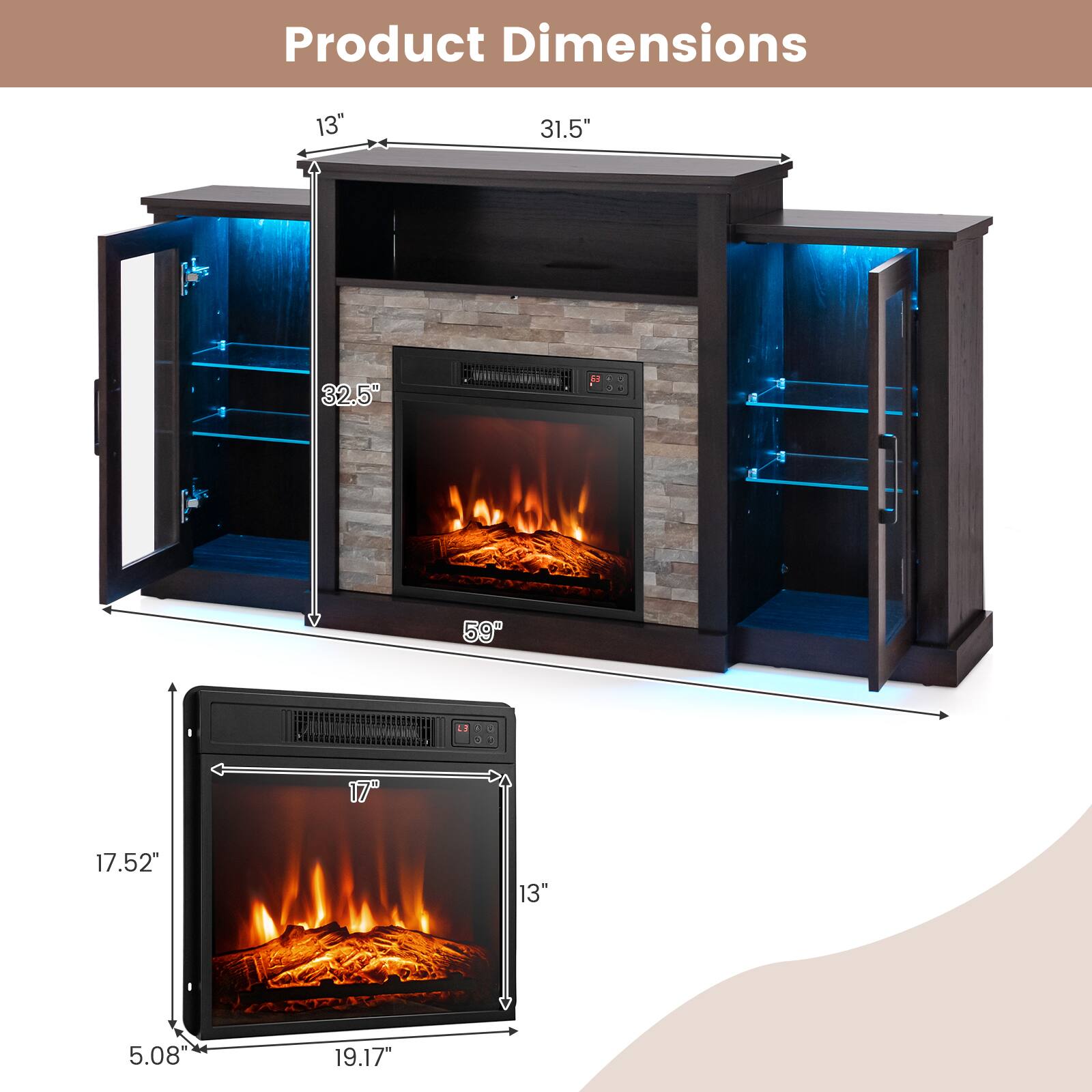 Product Dimensions

- Width: 31.5"
- Height: 32.5"
- Depth: 59"
- Width (Fireplace): 17"
- Height (Fireplace): 17.52"
- Depth (Fireplace): 19.17"
- Height (Overall): 5.08"