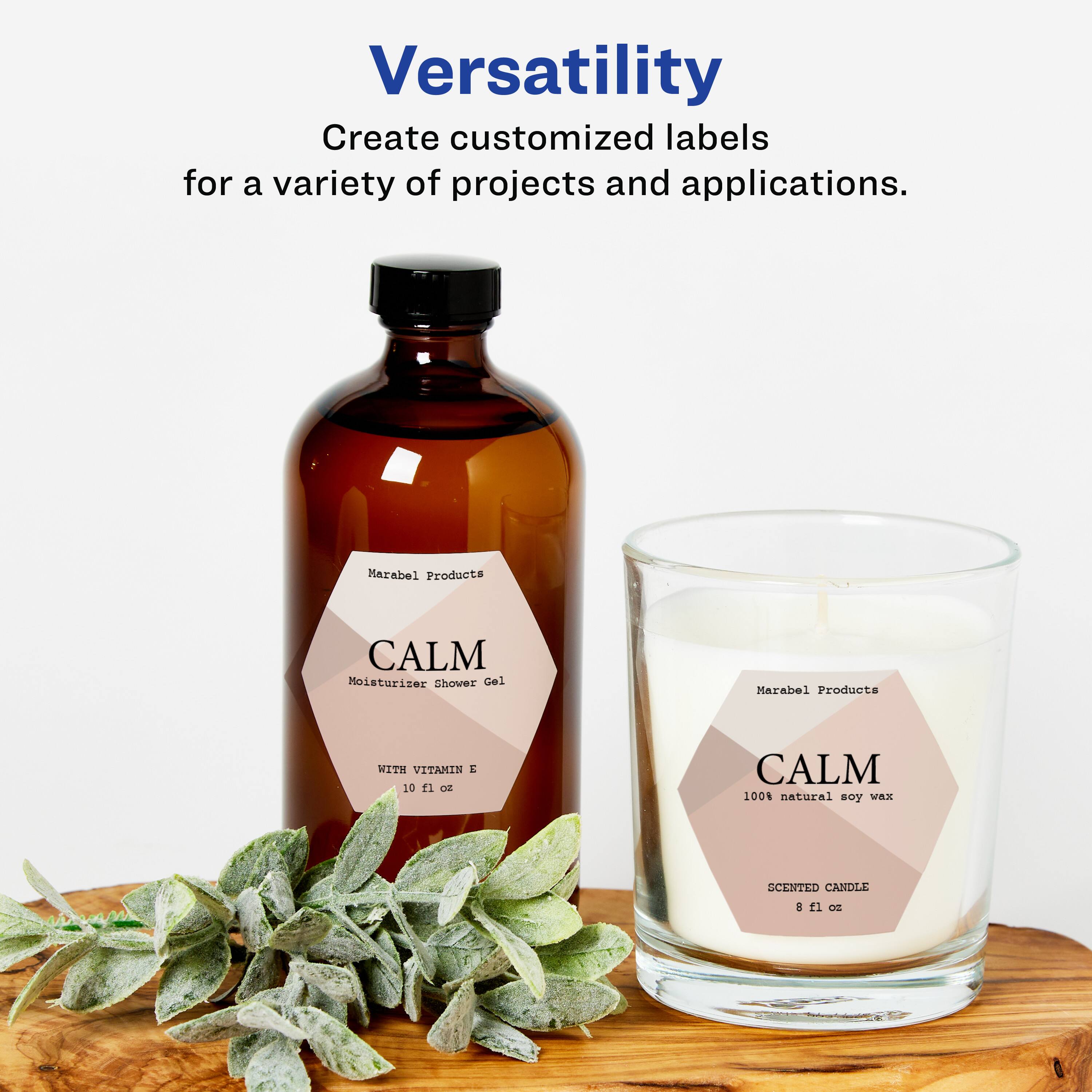 Versatility  
Create customized labels for a variety of projects and applications.

Marabel Products  
CALM Moisturizer Shower Gel  
WITH VITAMIN E  
10 fl oz

Marabel Products  
CALM  
100% natural soy wax  
SCENTED CANDLE  
8 fl oz