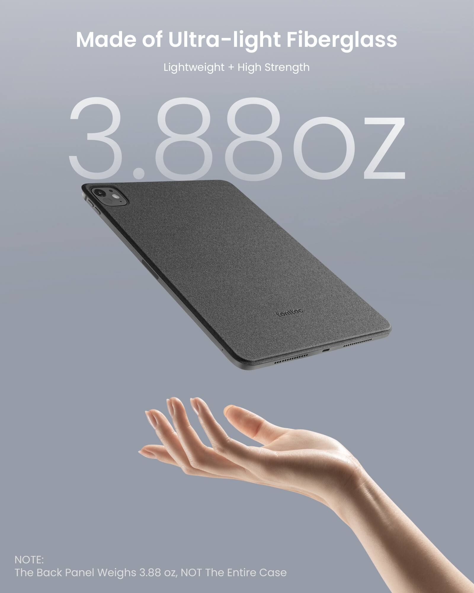 Made of Ultra-light Fiberglass Lightweight + High Strength 3.88oz Lontoc .............. NOTE: The Back Panel Weighs 3.88 OZ, NOT The Entire Case