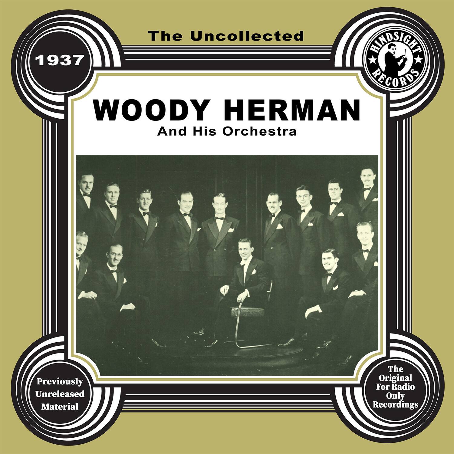 The Uncollected  
1937  
WOODY HERMAN  
And His Orchestra  

Previously Unreleased Material  

The Original For Radio Only Recordings  

HINDSIGHT RECORDS