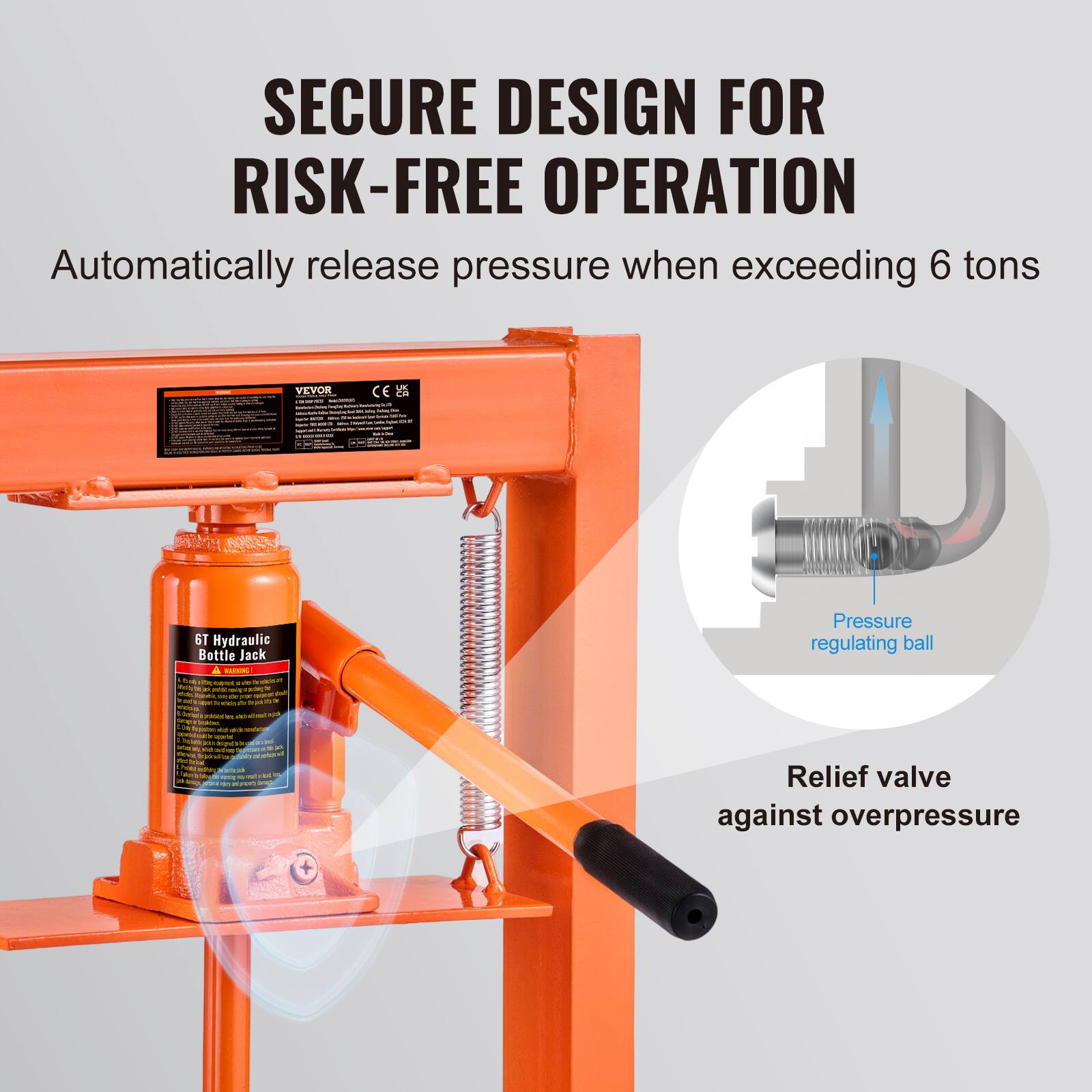 SECURE DESIGN FOR RISK-FREE OPERATION  
Automatically release pressure when exceeding 6 tons  

VEVOR CE 5 - i | : - I i I I - - I - - - ST Hydraulic Bottle Jack 1 - - 1 -a - - 1  - -  - - - - - - - - -  - . - - -S  - - - - - Te | i - - - - - 1 -  I 1 - - - - - - F - 1 I - : I - - - - - - - Pressure regulating ball Relief valve against overpressure