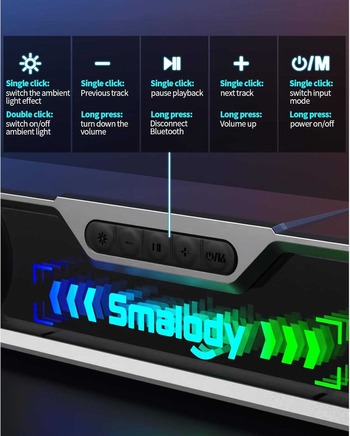 - Single click: switch the ambient light effect
- Double click: switch on/off ambient light
- Single click: Previous track
- Long press: turn down the volume
- Single click: pause playback
- Long press: Disconnect Bluetooth
- Single click: next track
- Long press: Volume up
- Single click: switch input mode
- Long press: power on/off