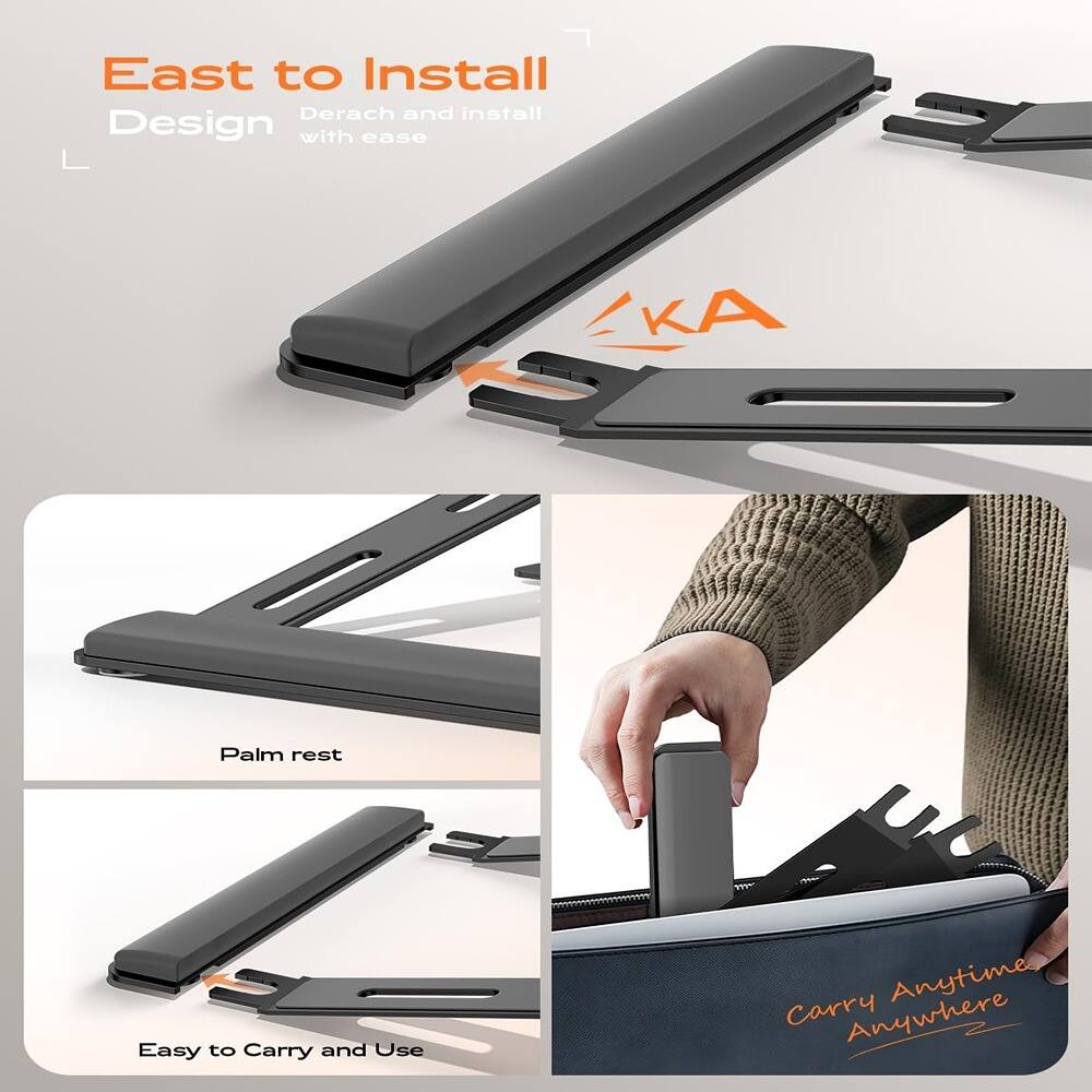 East to Install  
Design  
Derach and install with ease  

Palm rest  

Easy to Carry and Use  

Carry Anytime, Anywhere