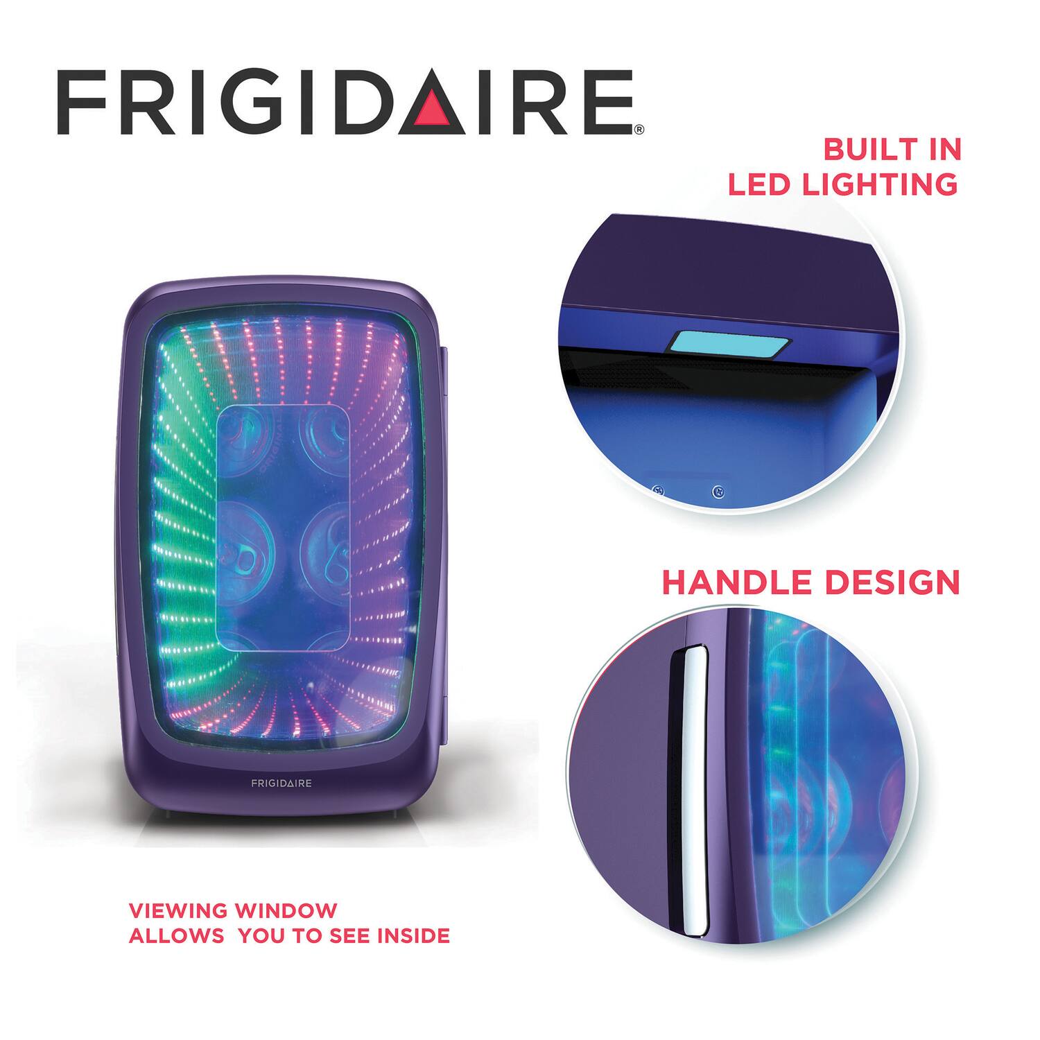 FRIGIDAIRE

- BUILT IN LED LIGHTING
- VIEWING WINDOW ALLOWS YOU TO SEE INSIDE
- HANDLE DESIGN