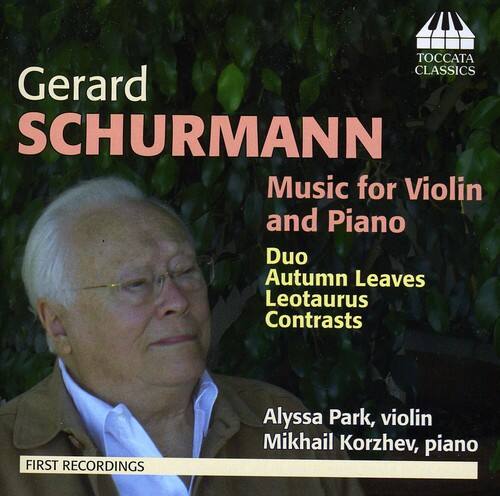 Gerard SCHURMANN  
Music for Violin and Piano Duo  
Autumn Leaves  
Leotaurus  
Contrasts  

Alyssa Park, violin  
Mikhail Korzhev, piano  

FIRST RECORDINGS  

TOCCATA CLASSICS