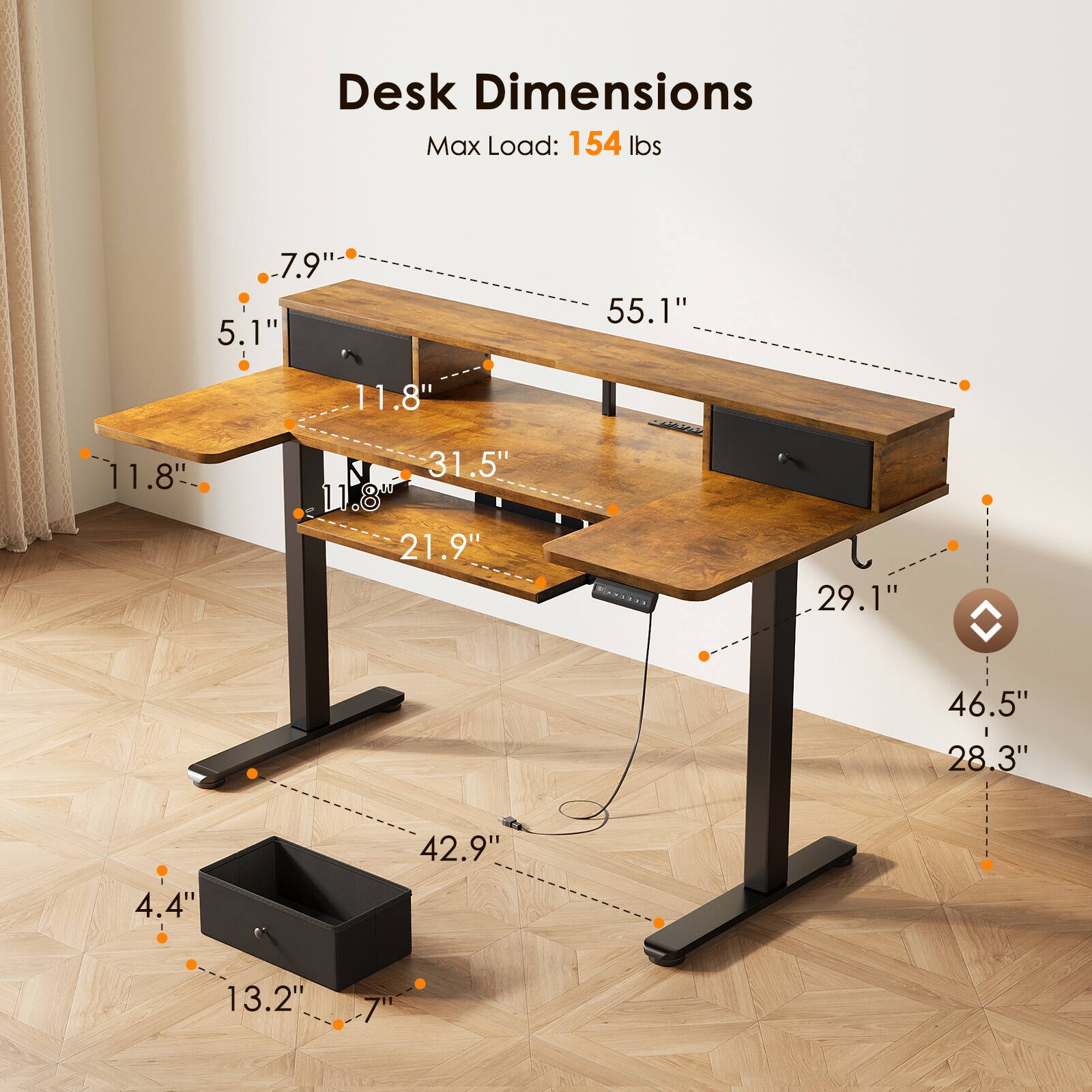 Desk Dimensions  
Max Load: 154 lbs  
7.9"  
5.1"  
55.1"  
11.8"  
11.8"  
31.5"  
11.8"  
21.9"  
29.1"  
46.5"  
28.3"  
42.9"  
4.4"  
13.2"  
7"
