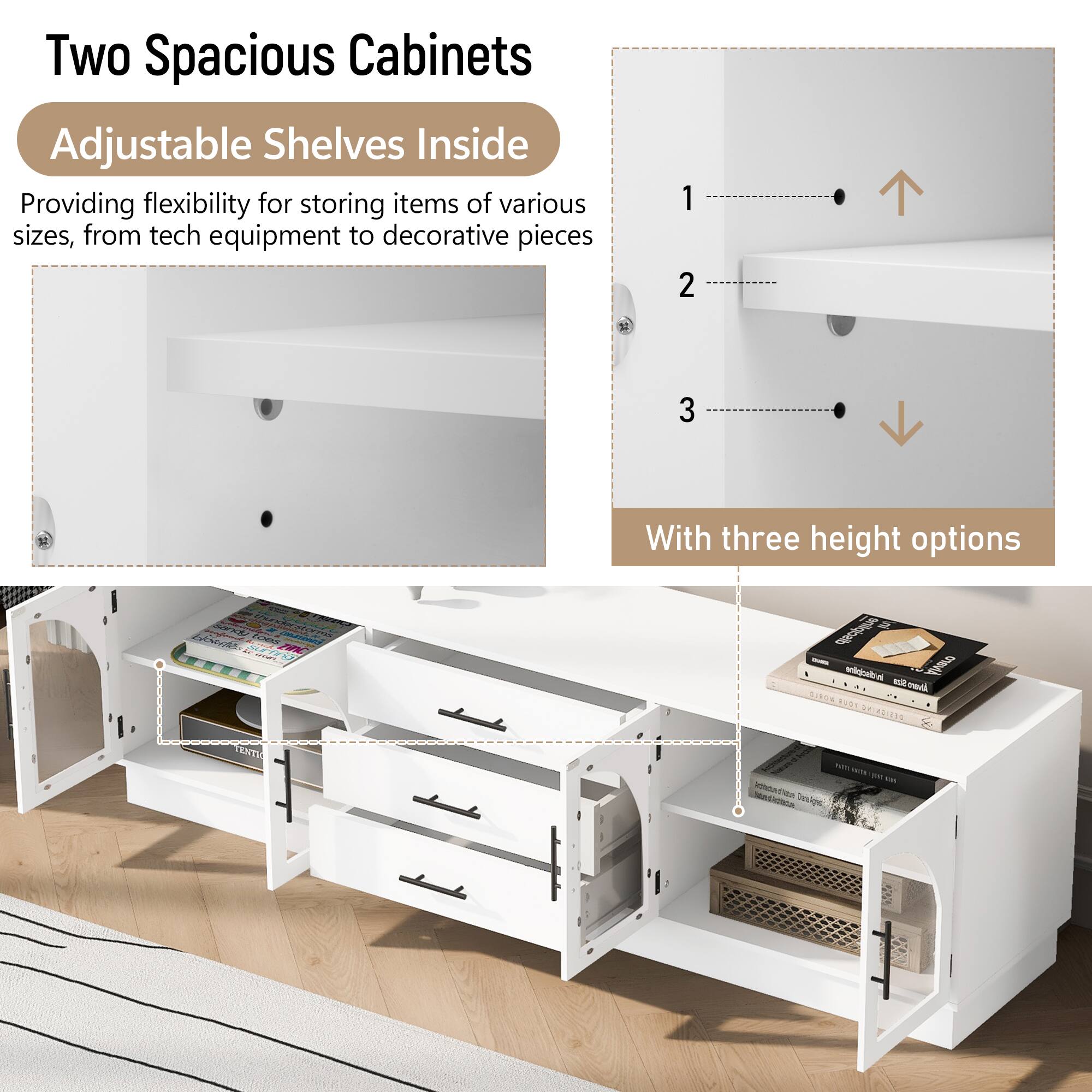 Two Spacious Cabinets  
Adjustable Shelves Inside  

Providing flexibility for storing items of various sizes, from tech equipment to decorative pieces  

With three height options