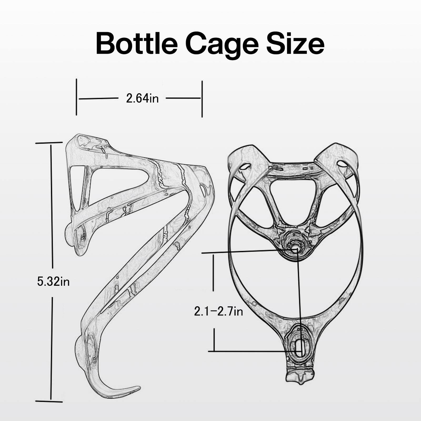 Bottle Cage Size

- 2.64in
- 5.32in
- 2.1-2.7in