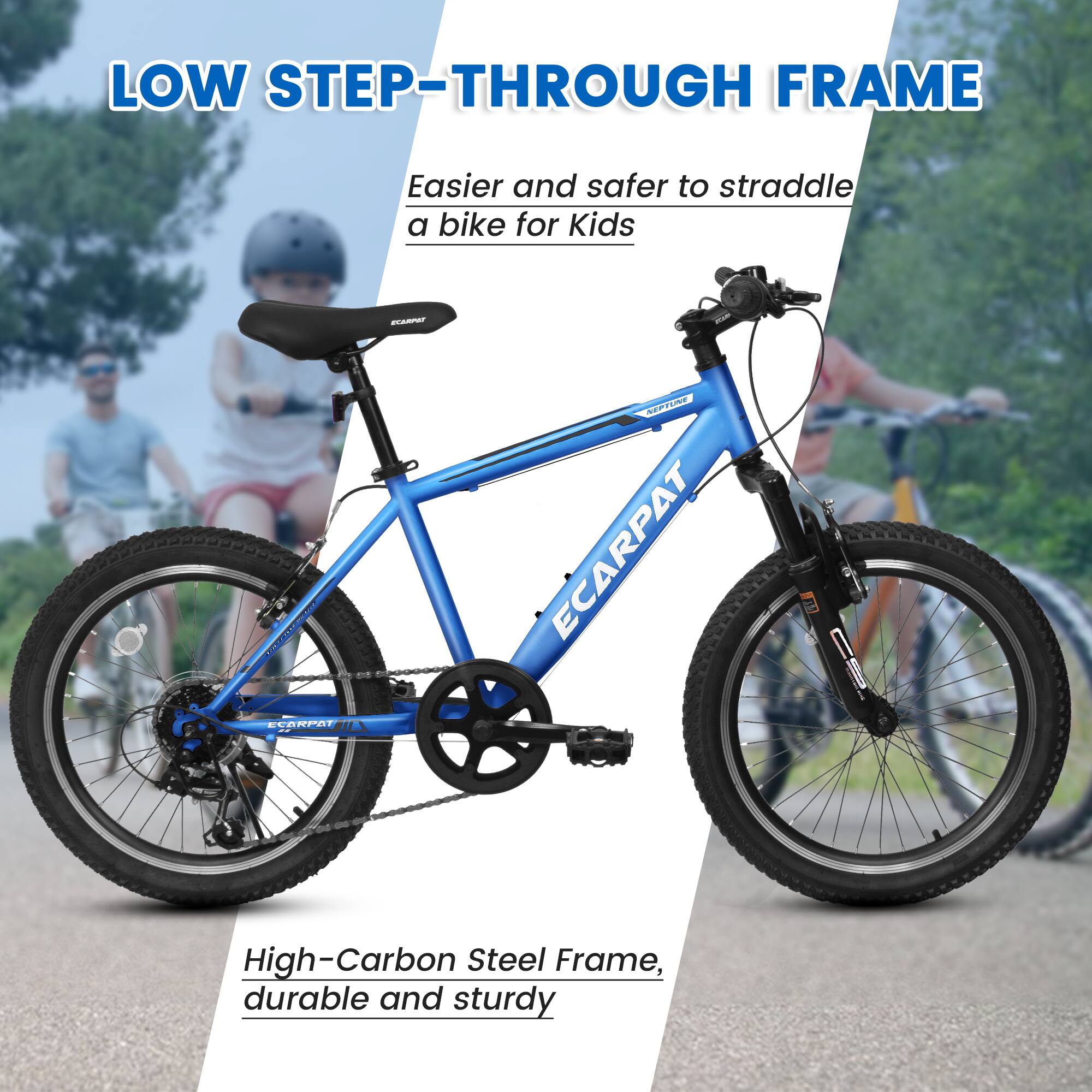 LOW STEP-THROUGH FRAME  
Easier and safer to straddle a bike for Kids  

EAmPEr RALLAN ECARPAT  
High-Carbon Steel Frame, durable and sturdy