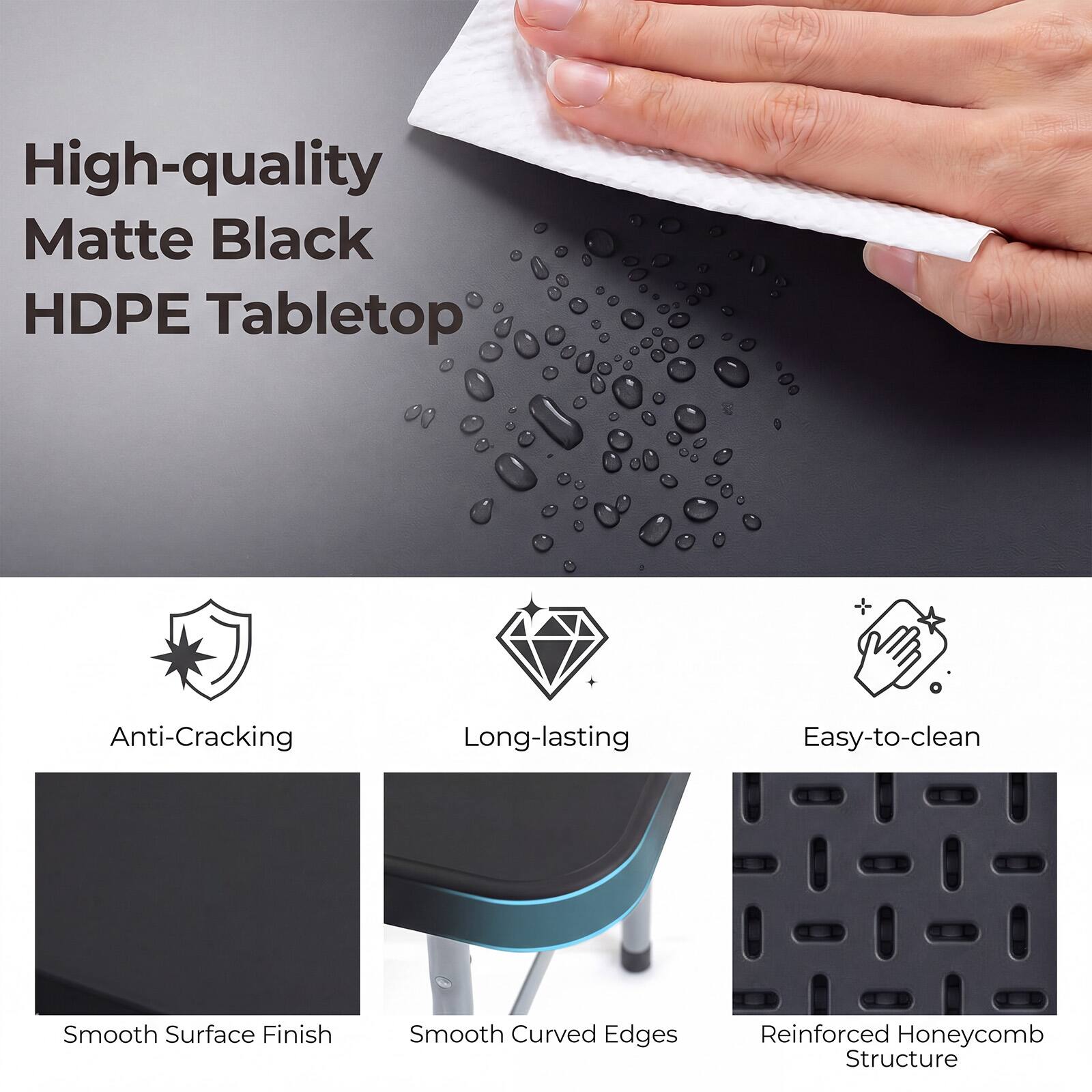 High-quality Matte Black HDPE Tabletop

- Anti-Cracking
- Long-lasting
- Easy-to-clean
- Smooth Surface Finish
- Smooth Curved Edges
- Reinforced Honeycomb Structure