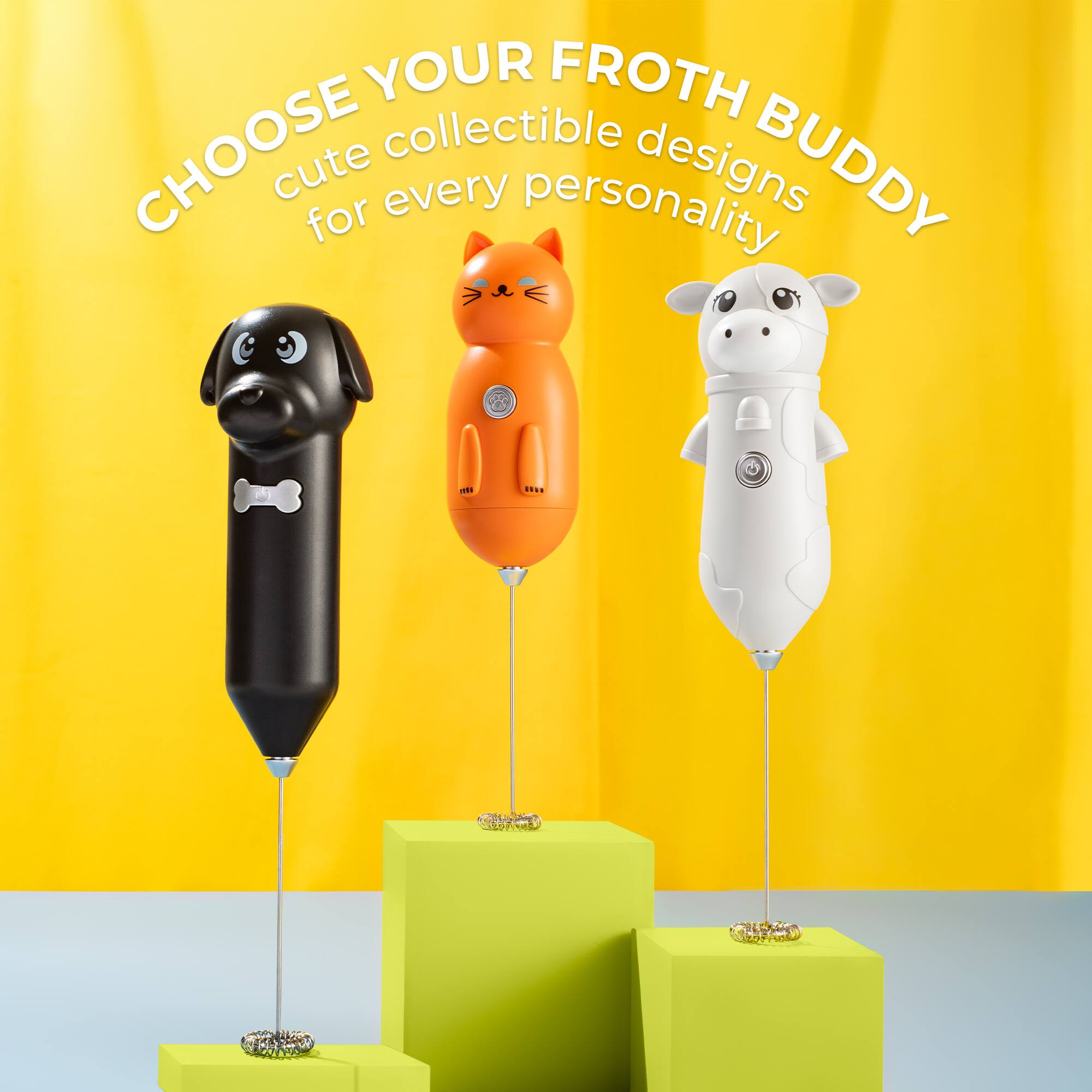 CHOOSE YOUR FROTH BUDDY  
cute collectible designs for every personality