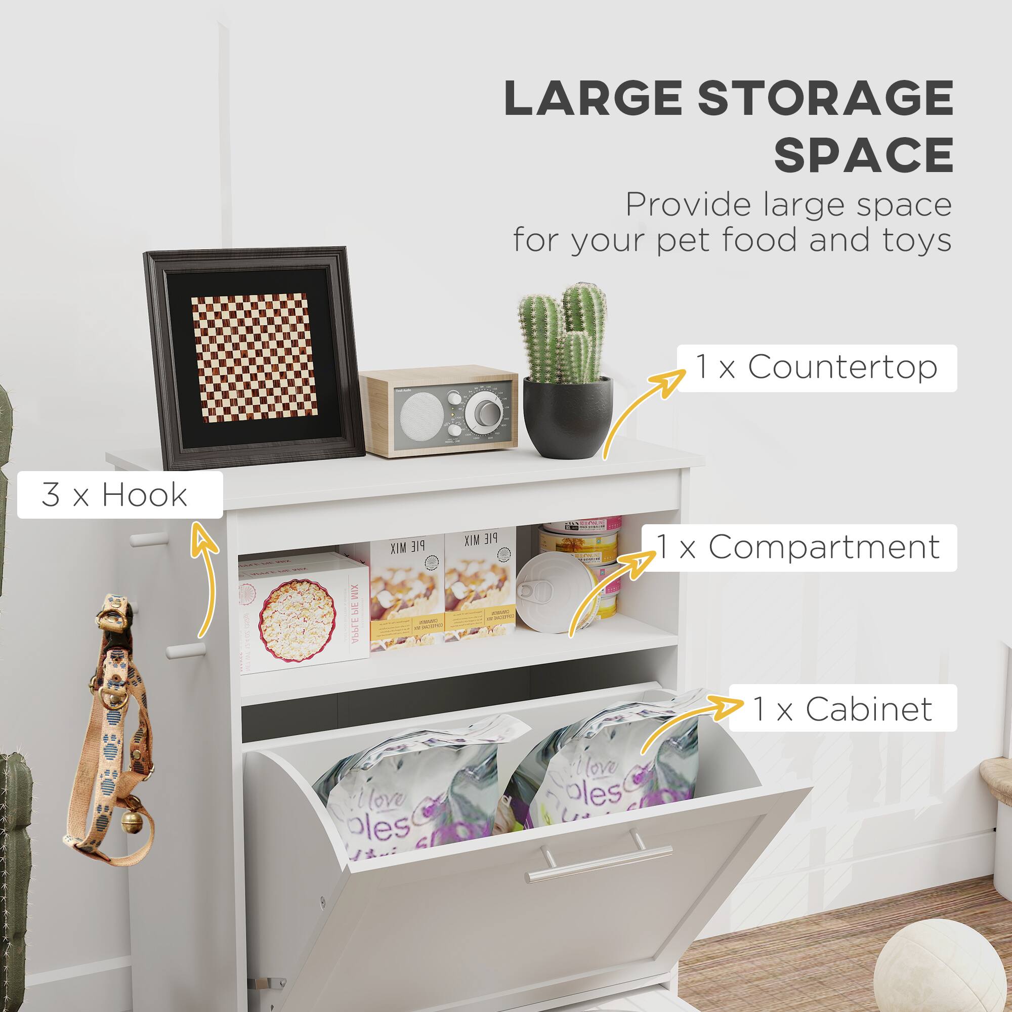 LARGE STORAGE SPACE  
Provide large space for your pet food and toys  

1 x Countertop  
3 x Hook  
1 x Compartment  
1 x Cabinet