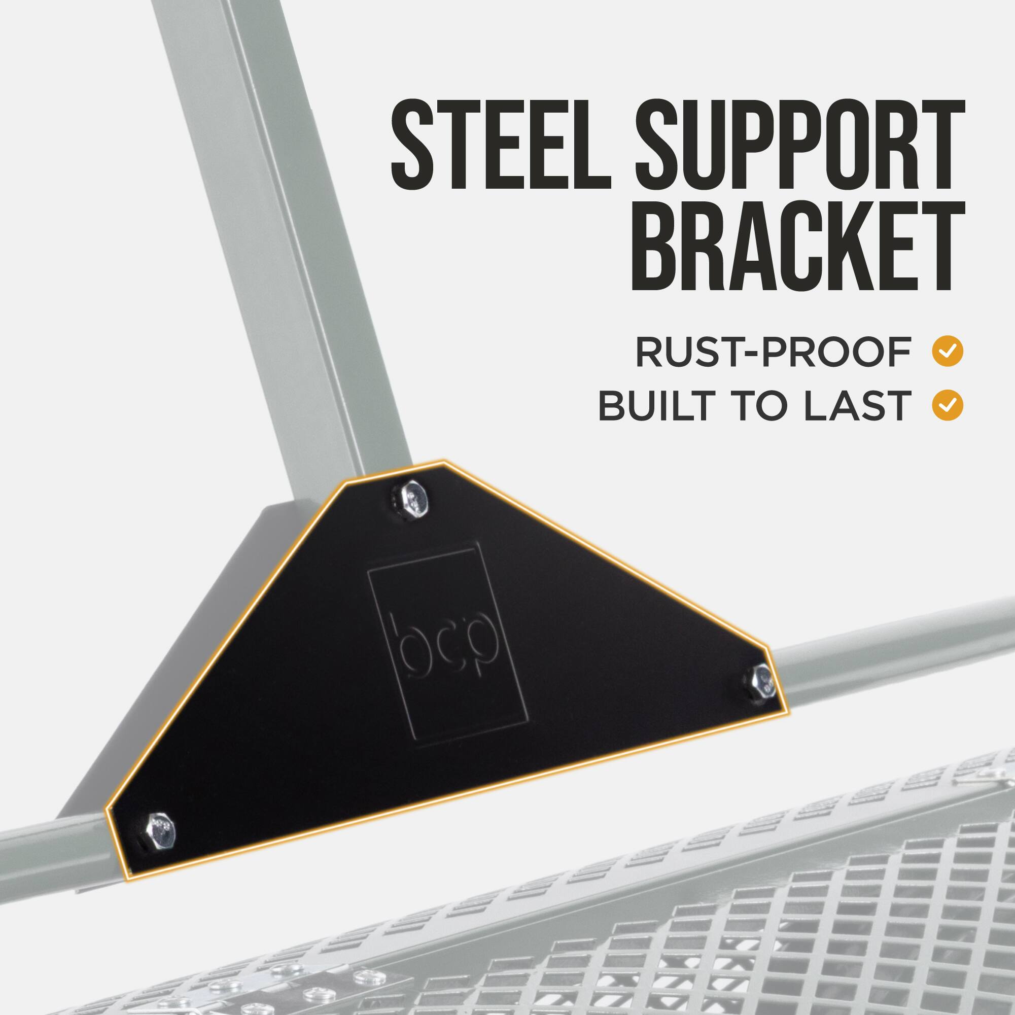 STEEL SUPPORT BRACKET  
RUST-PROOF  
BUILT TO LAST  

OCP