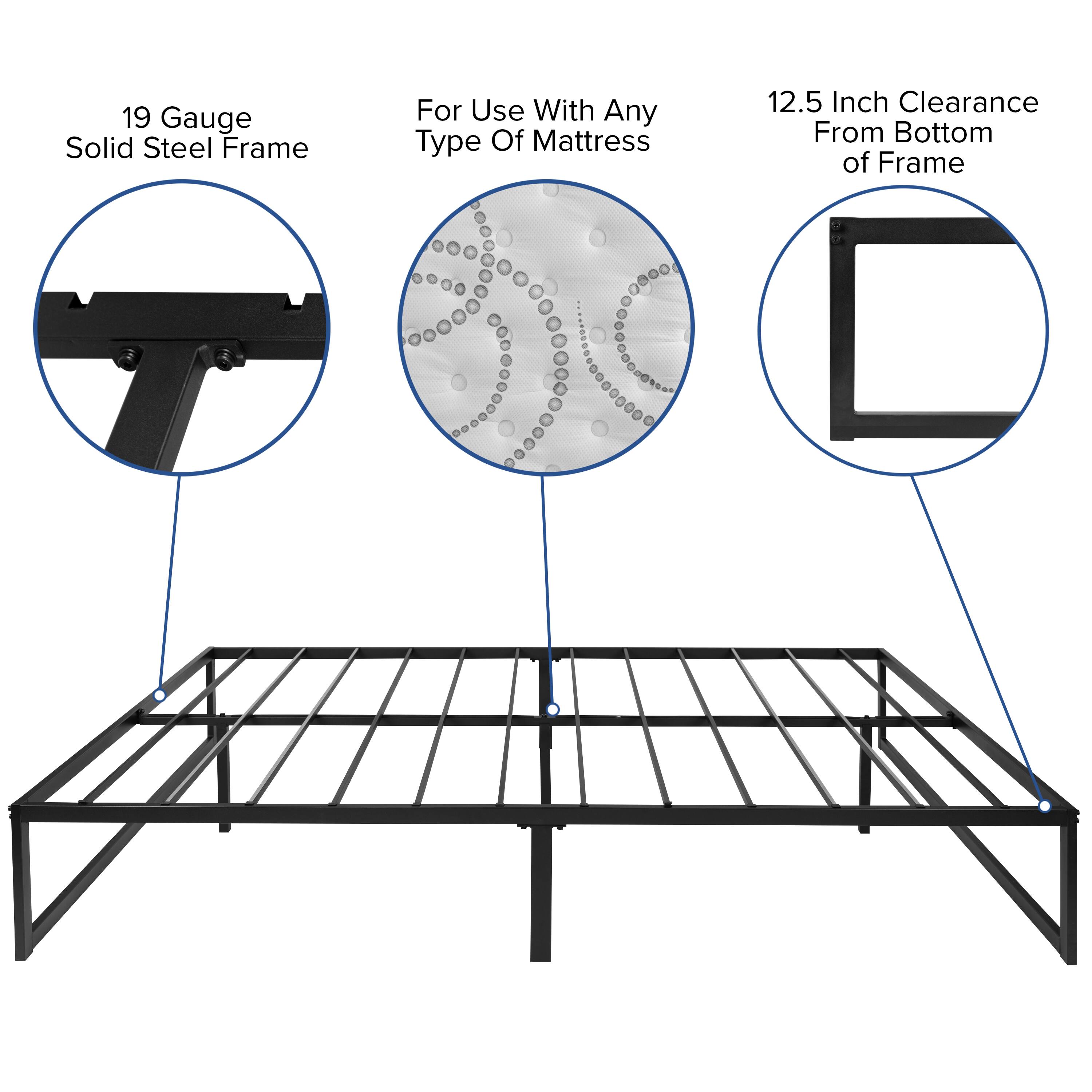 19 Gauge Solid Steel Frame  
For Use With Any Type Of Mattress  
12.5 Inch Clearance From Bottom of Frame