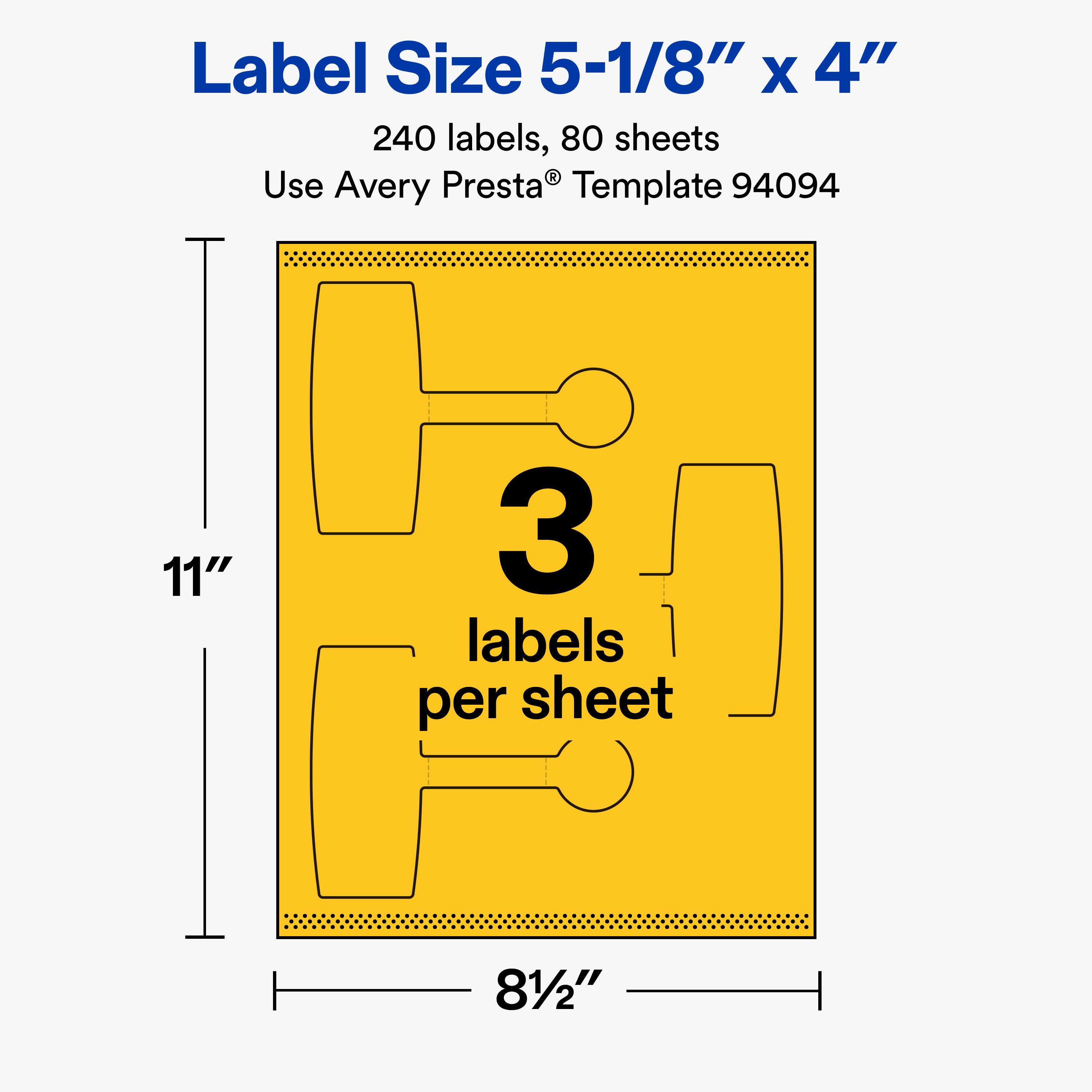 Label Size 5-1/8" x 4"  
240 labels, 80 sheets  
Use Avery Presta® Template 94094  
11" x 81/2"  
3 labels per sheet