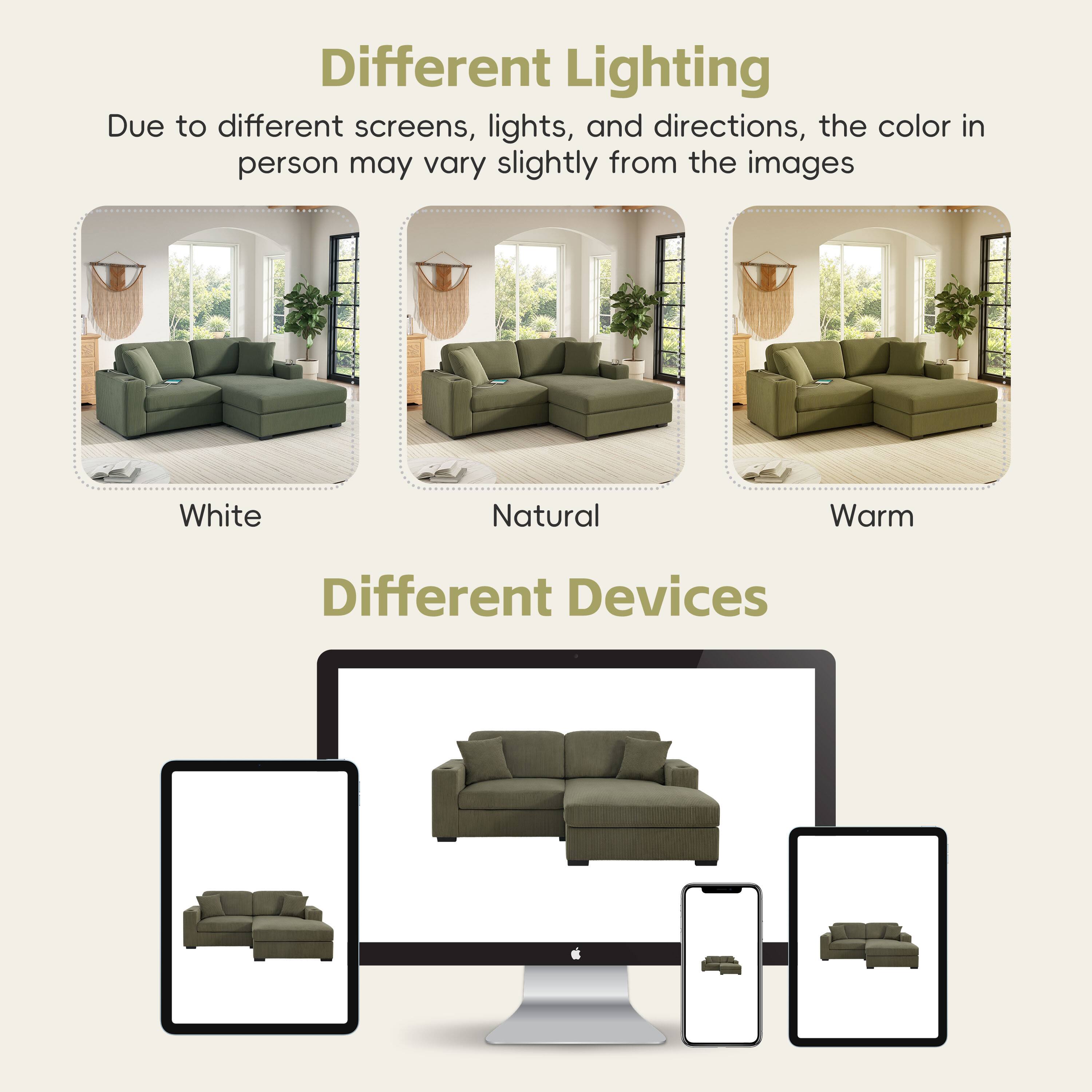 Different Lighting  
Due to different screens, lights, and directions, the color in person may vary slightly from the images  

White  
Natural  
Warm  

Different Devices