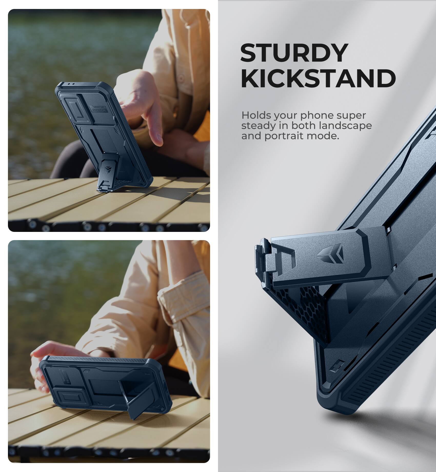 STURDY KICKSTAND
Holds your phone super steady in both landscape and portrait mode.