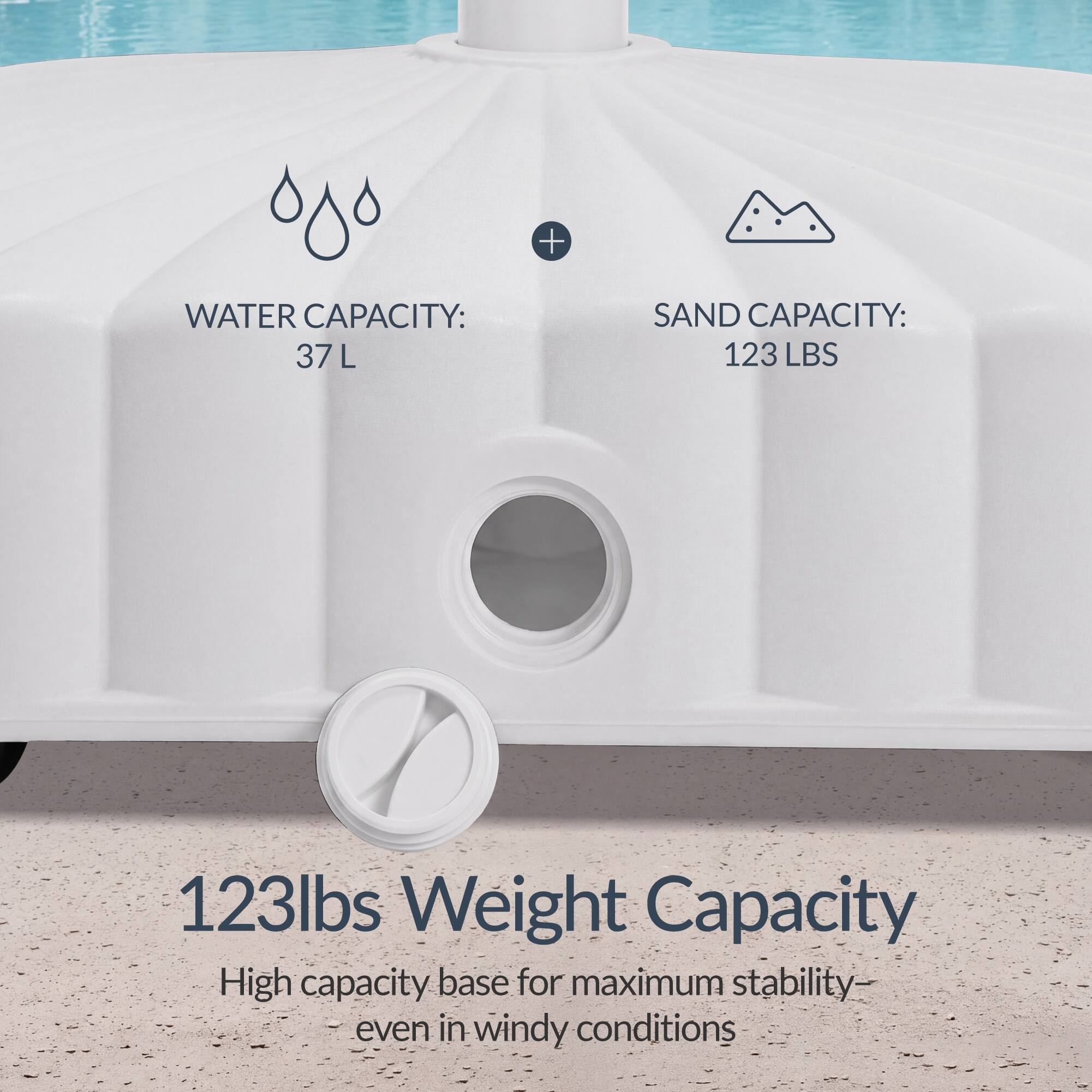 WATER CAPACITY: 37L  
SAND CAPACITY: 123 LBS  
123lbs Weight Capacity  
High capacity base for maximum stability - even in windy conditions