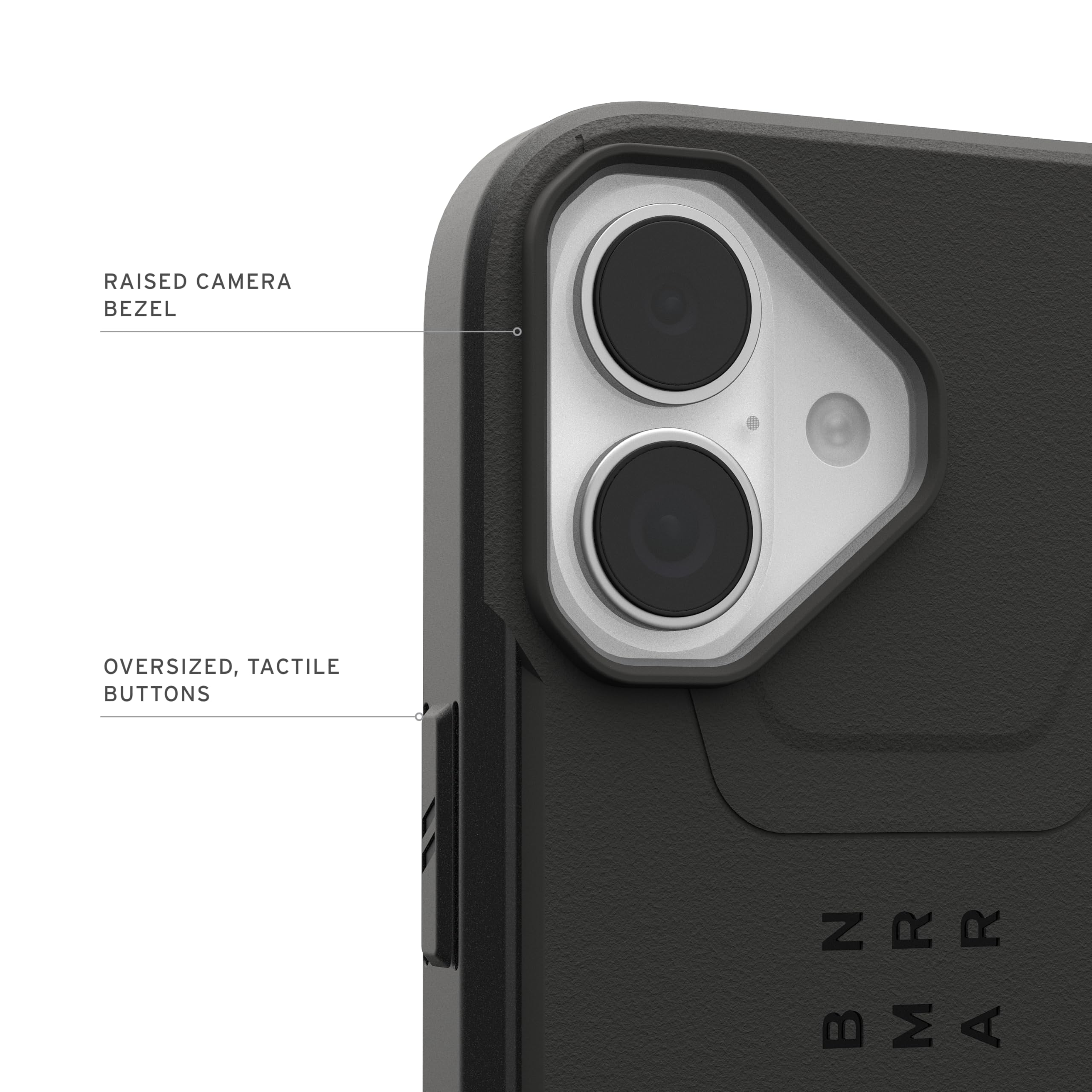 RAISED CAMERA BEZEL  
OVERSIZED, TACTILE BUTTONS  
BMAR
