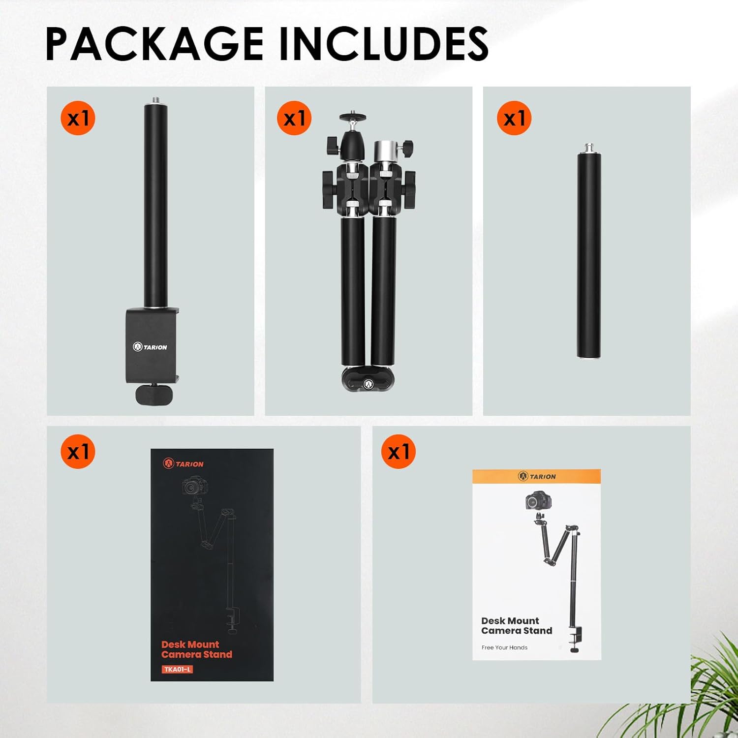 PACKAGE INCLUDES

x1 TARION Desk Mount Camera Stand

x1 TARION Desk Mount Camera Stand

x1 TARION Desk Mount Camera Stand

x1 TARION Desk Mount Camera Stand

x1 TARION Desk Mount Camera Stand