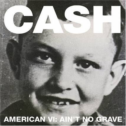 CASH
AMERICAN VI: AIN'T NO GRAVE