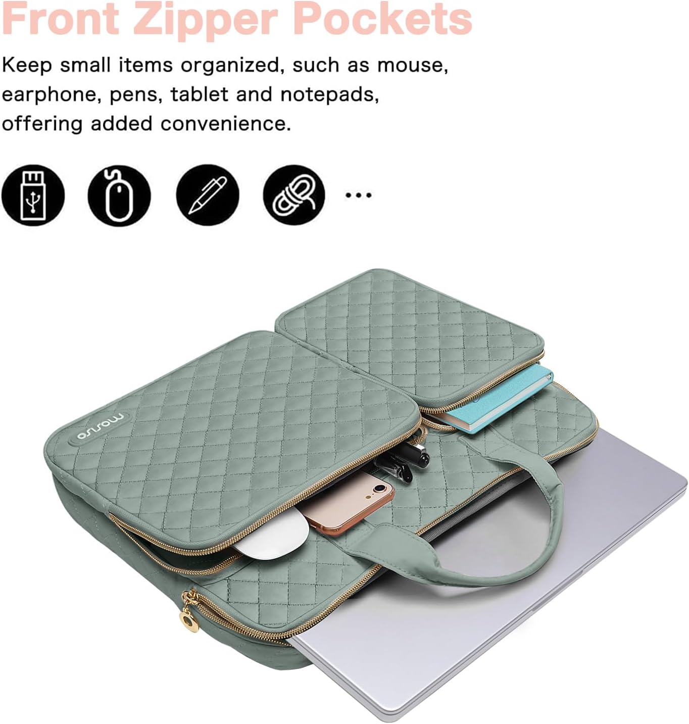 Front Zipper Pockets

Keep small items organized, such as mouse, earphone, pens, tablet and notepads, offering added convenience.