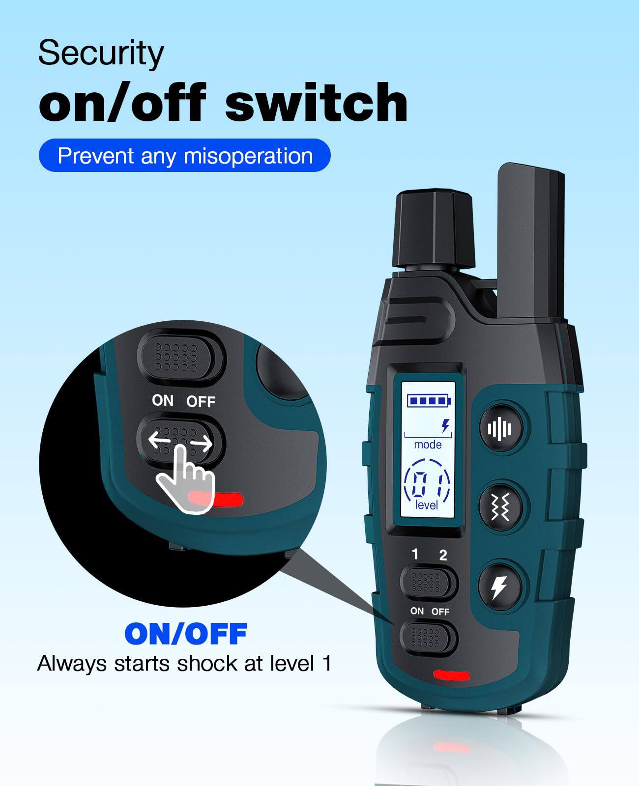 Security on/off switch  
Prevent any misoperation  

ON/OFF  
Always starts shock at level 1