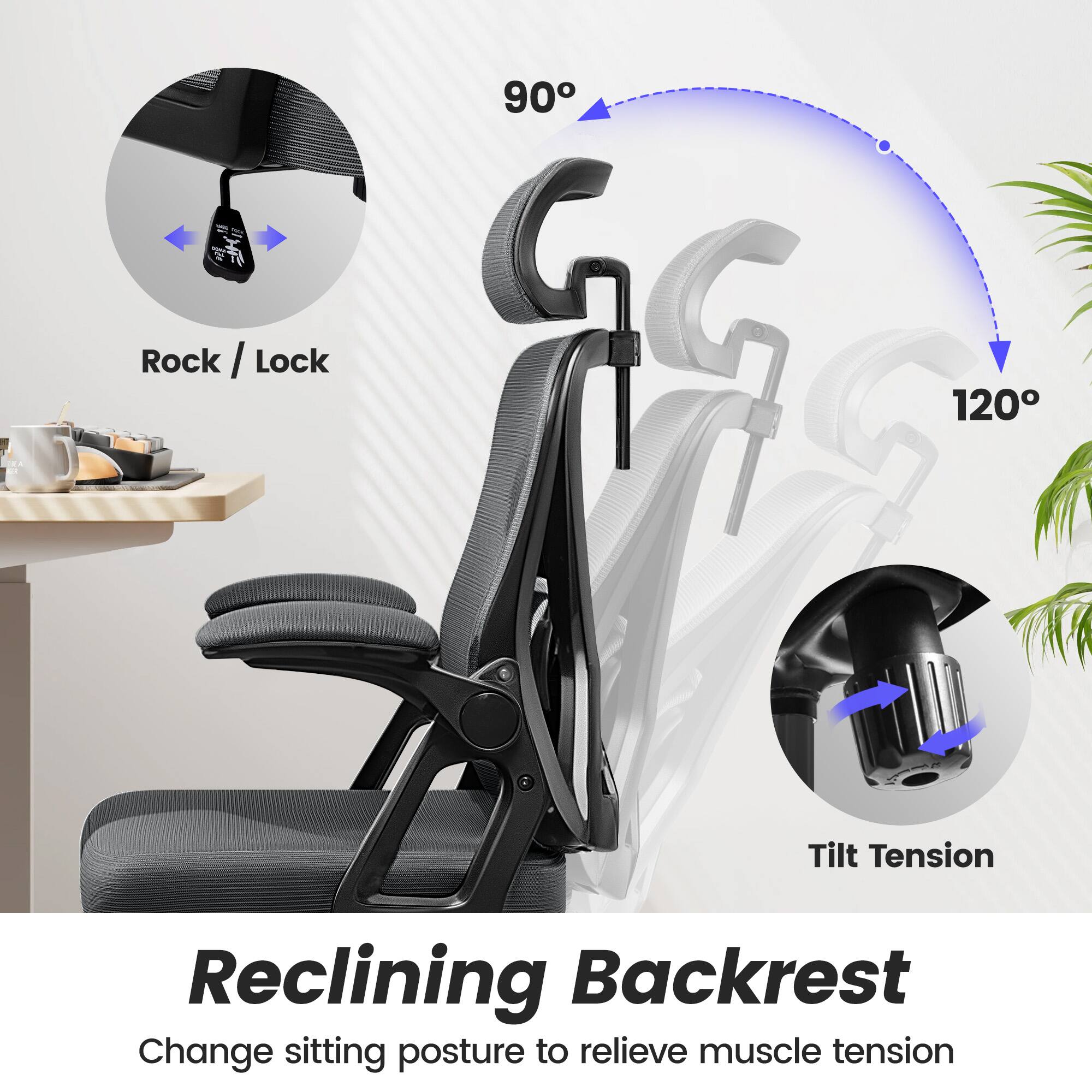Rock / Lock

90°

120°

Tilt Tension

Reclining Backrest

Change sitting posture to relieve muscle tension