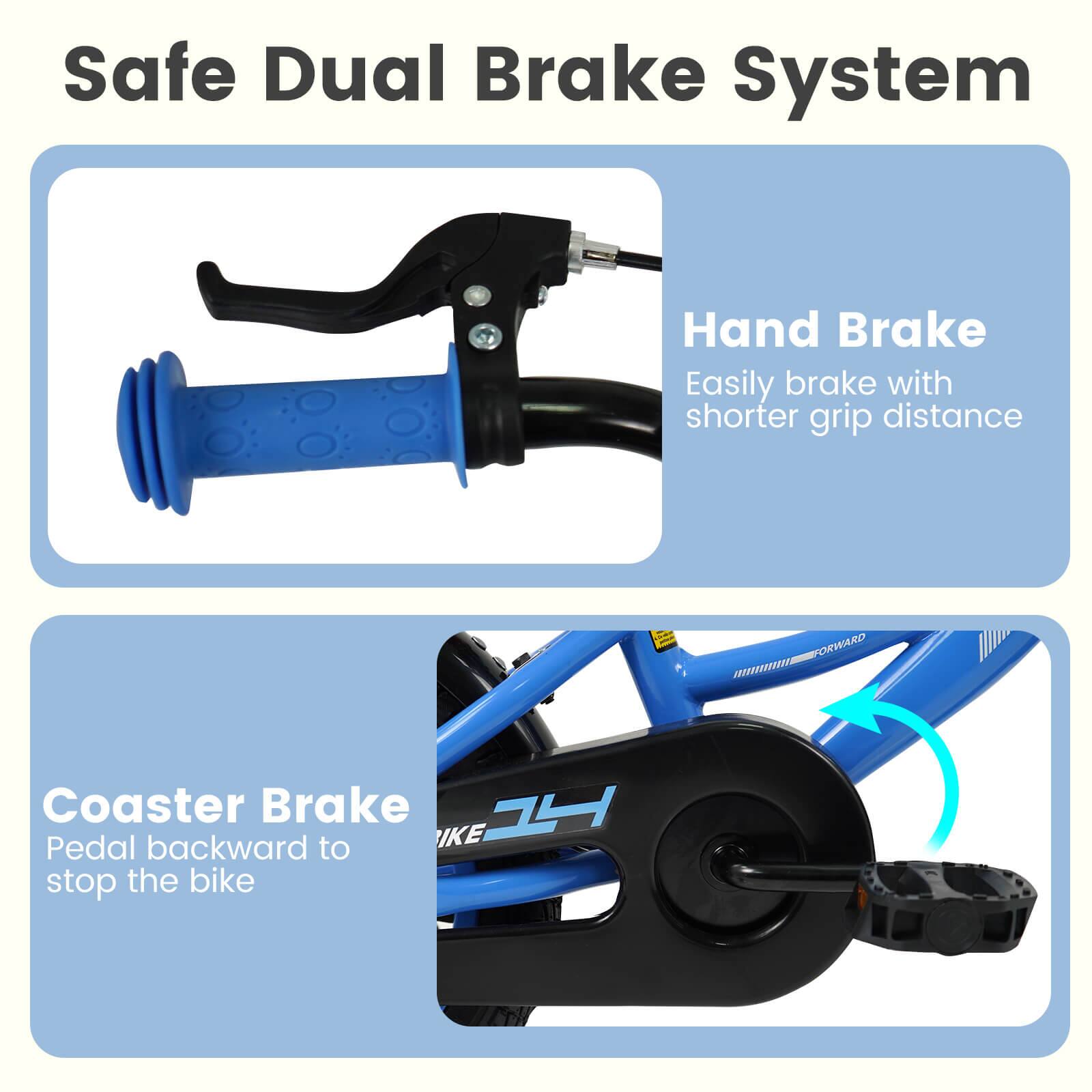 Safe Dual Brake System

Hand Brake  
Easily brake with shorter grip distance

Coaster Brake  
Pedal backward to stop the bike