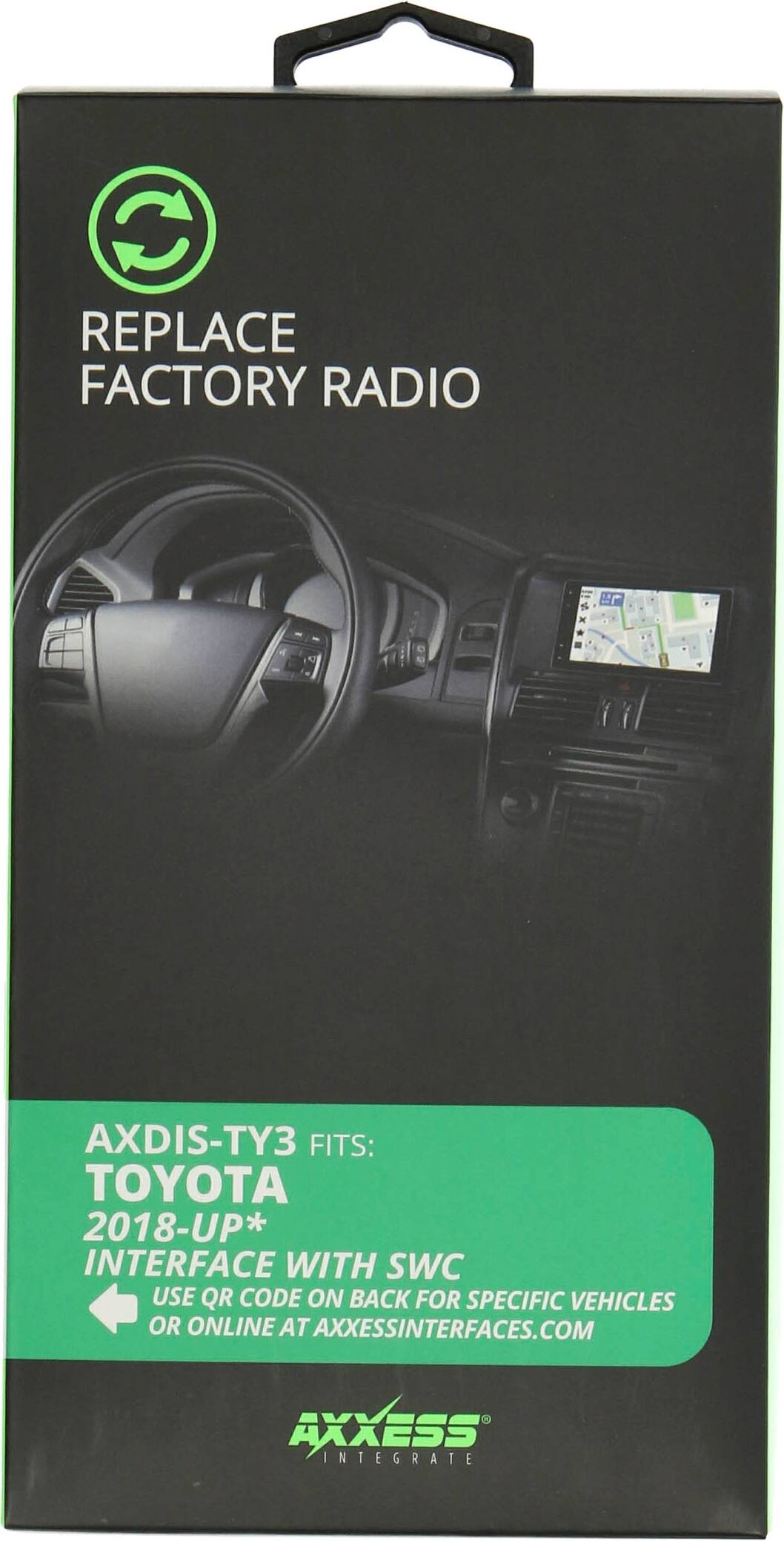 REPLACE FACTORY RADIO

AXDIS-TY3 FITS: TOYOTA 2018-UP*

INTERFACE WITH SWC
USE QR CODE ON BACK FOR SPECIFIC VEHICLES OR ONLINE AT AXESSINTERFACES.COM

AXXESS INTEGRATE
