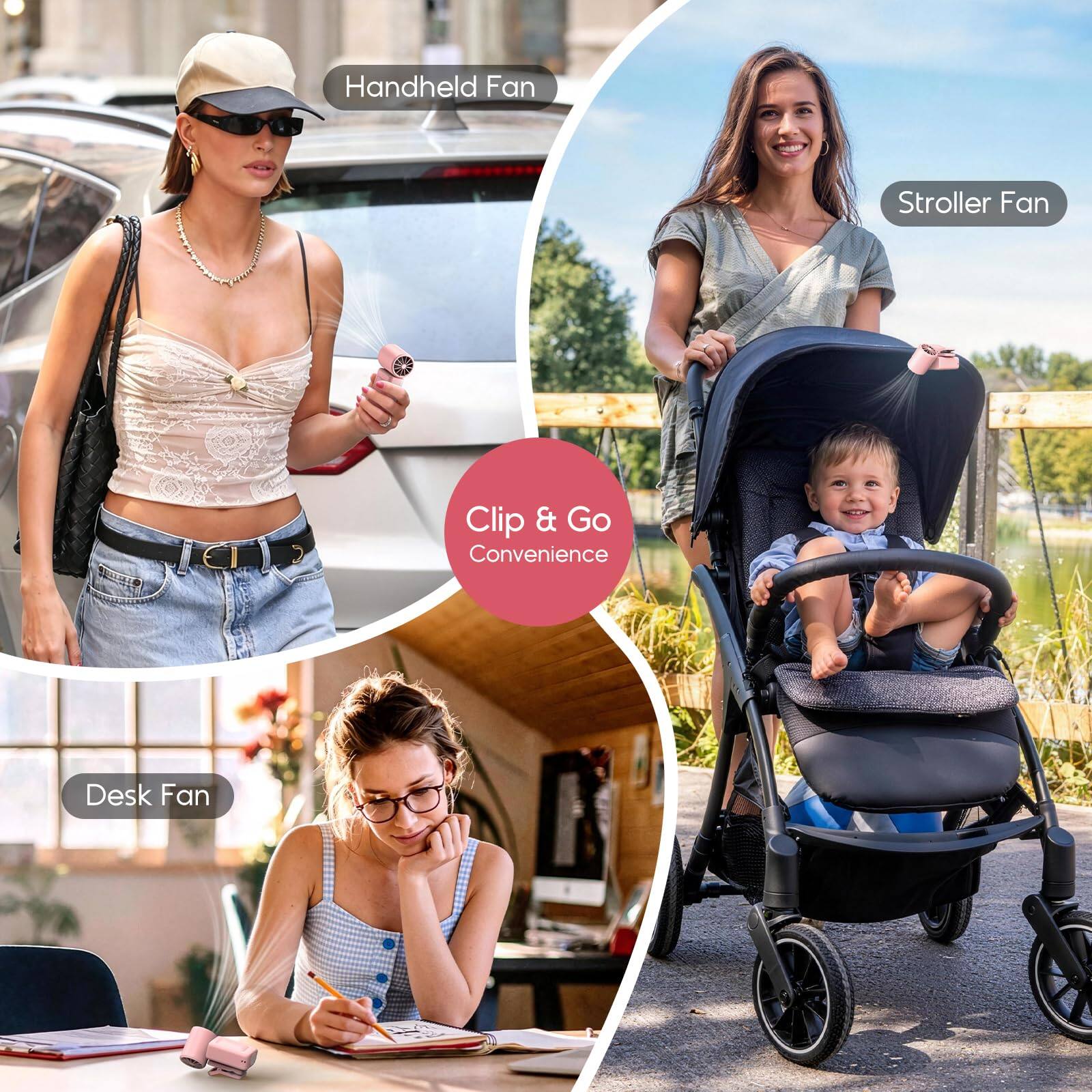 Handheld Fan  
Stroller Fan  
Desk Fan  
Clip & Go Convenience