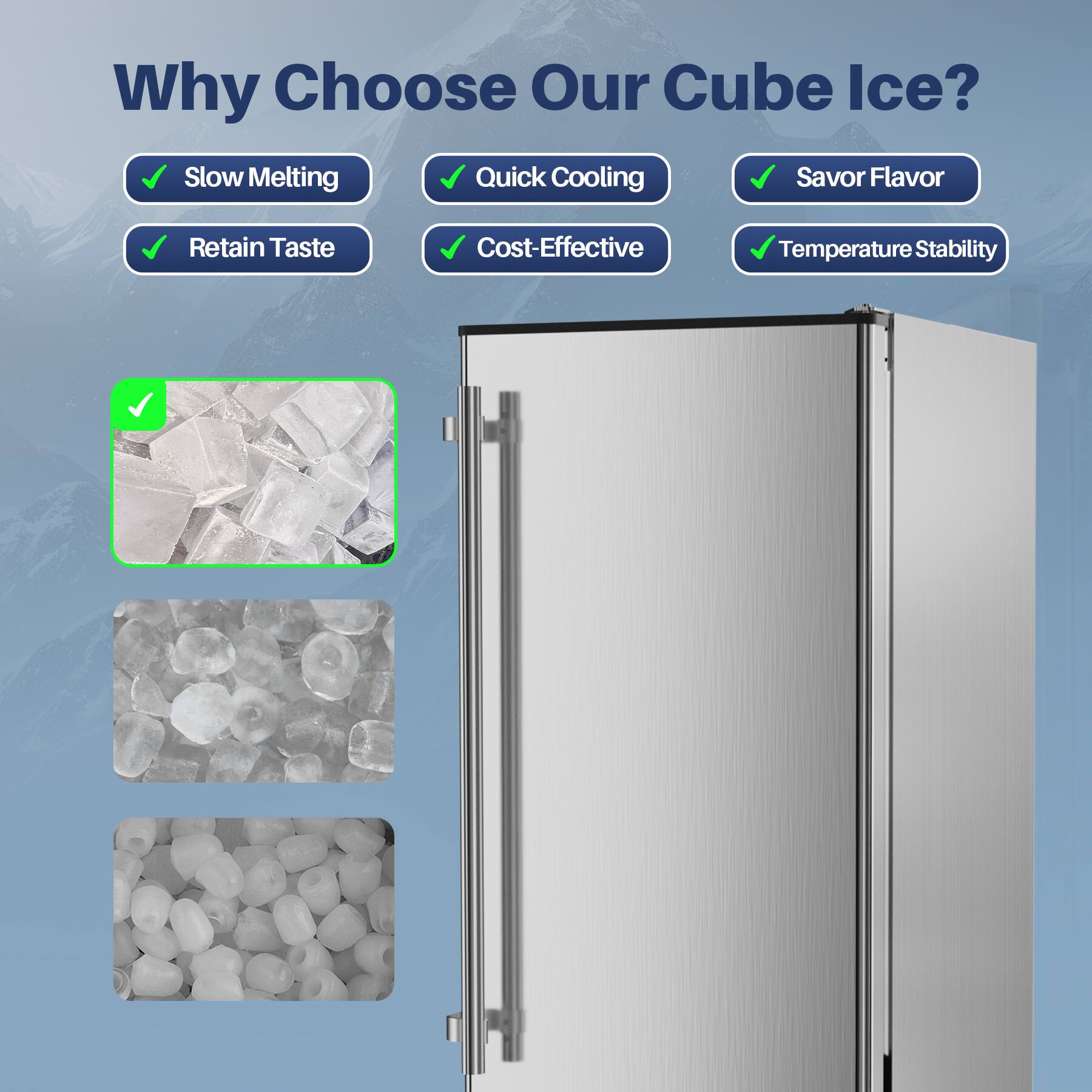Why Choose Our Cube Ice?

Slow Melting
Quick Cooling
Savor Flavor
Retain Taste
Cost-Effective
Temperature Stability