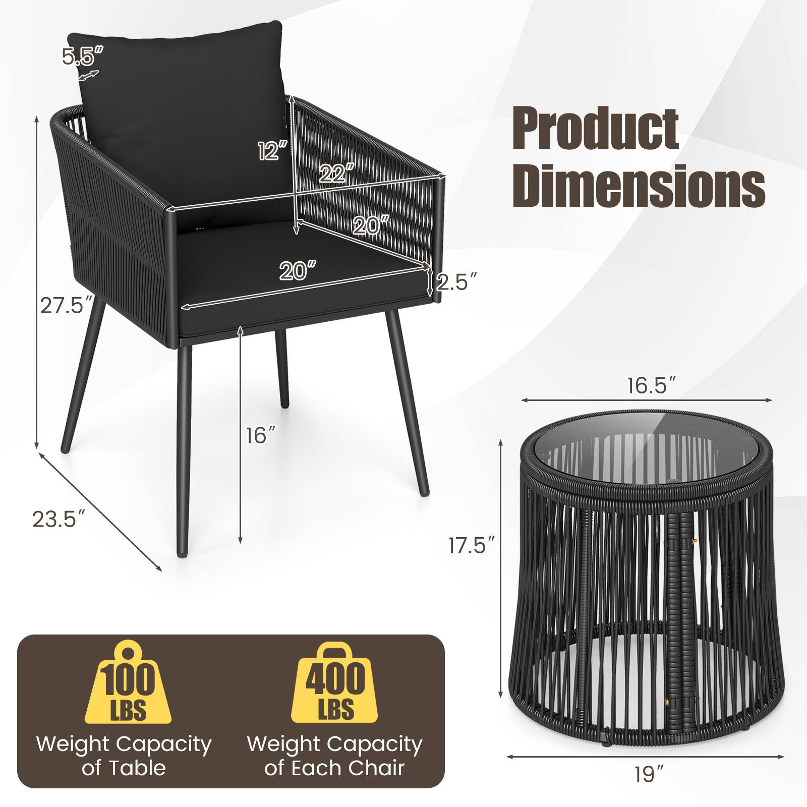 Product Dimensions

- 5.5" (Height of the backrest)
- 12" (Depth of the backrest)
- 22" (Width of the backrest)
- 20" (Width of the seat)
- 27.5" (Height of the chair)
- 20" (Depth of the seat)
- 2.5" (Height of the armrest)
- 16.5" (Width of the table)
- 16" (Depth of the table)
- 23.5" (Height of the table legs)
- 17.5" (Height of the table)
- 19" (Diameter of the table)

Weight Capacity

- 100 LBS (Weight Capacity of Table)
- 400 LBS (Weight Capacity of Each Chair)