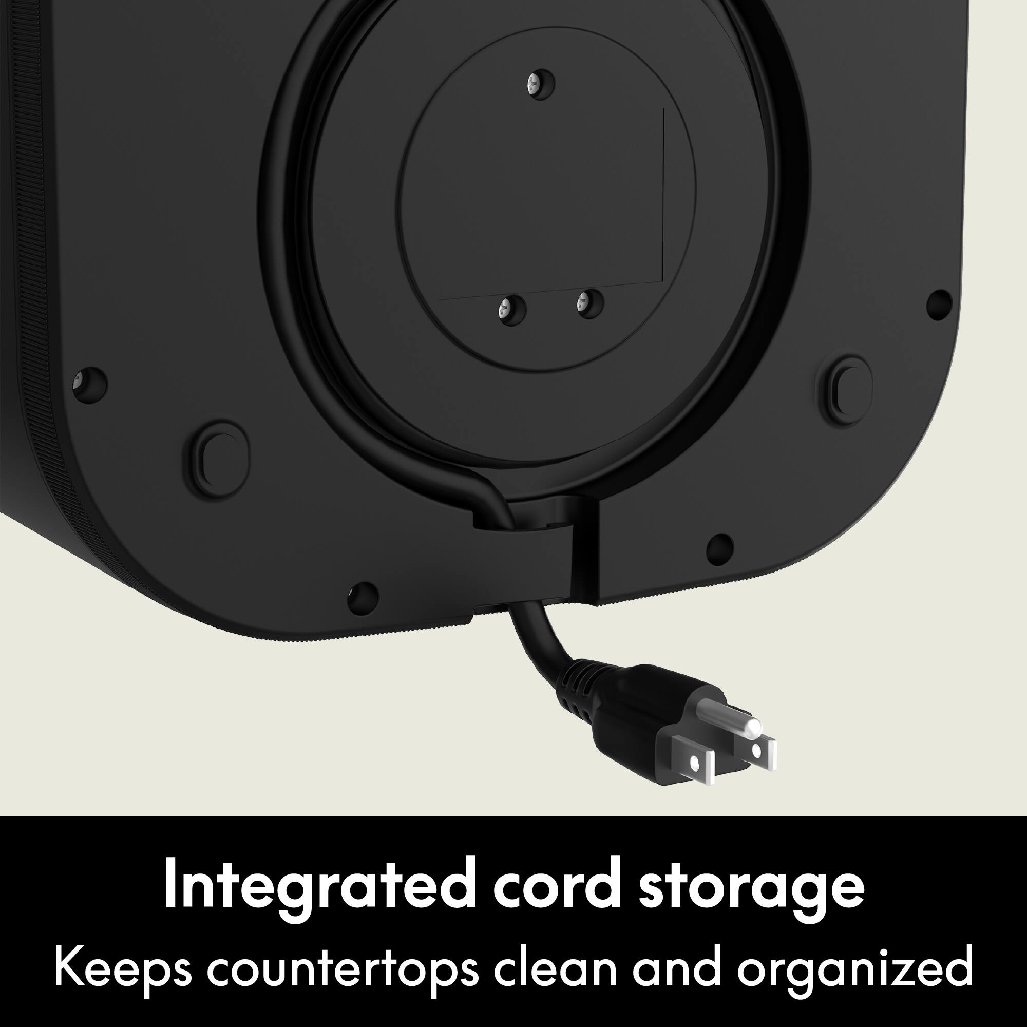 Integrated cord storage  
Keeps countertops clean and organized