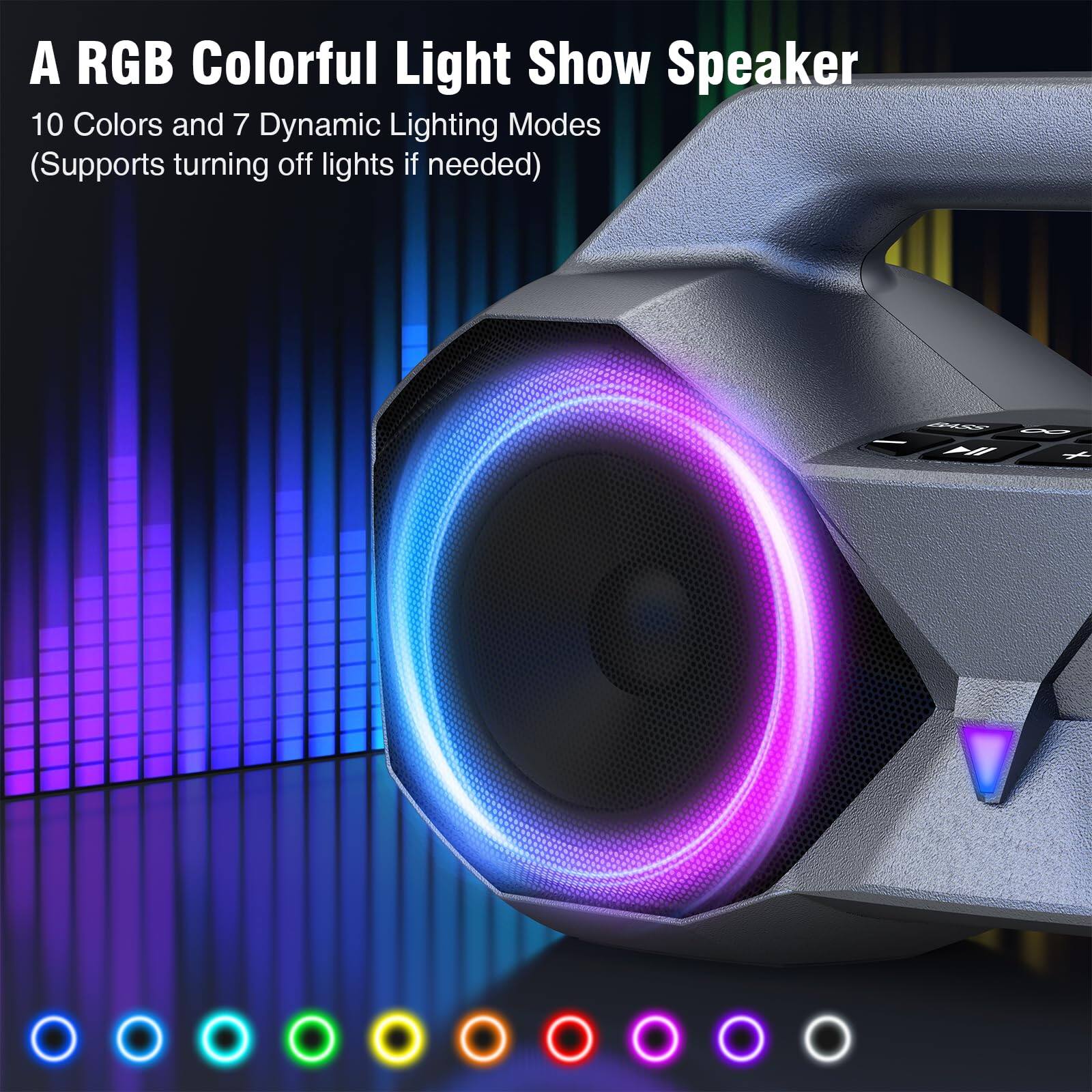 A RGB Colorful Light Show Speaker  
10 Colors and 7 Dynamic Lighting Modes  
(Supports turning off lights if needed)
