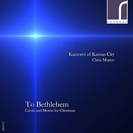 Kantorei of Kansas City
Chris Munce
To Bethlehem
Carols and Motets for Christmas
RES10175